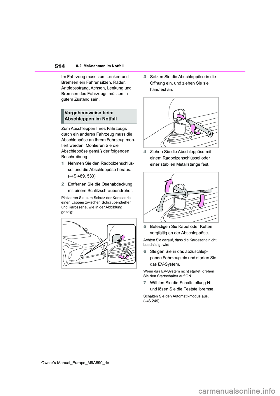 TOYOTA BZ4X 2023 Betriebsanleitungen (in German) 514
Owner’s Manual_Europe_M9A890_de
8-2. Maßnahmen im Notfall
Im Fahrzeug muss zum Lenken und
Bremsen ein Fahrer sitzen. Räder,
Antriebsstrang, Achsen, Lenkung und
Bremsen des Fahrzeugs müsse TOYOTA BZ4X 2023 Betriebsanleitungen (in German) 514
Owner’s Manual_Europe_M9A890_de
8-2. Maßnahmen im Notfall
Im Fahrzeug muss zum Lenken und
Bremsen ein Fahrer sitzen. Räder,
Antriebsstrang, Achsen, Lenkung und
Bremsen des Fahrzeugs müsse