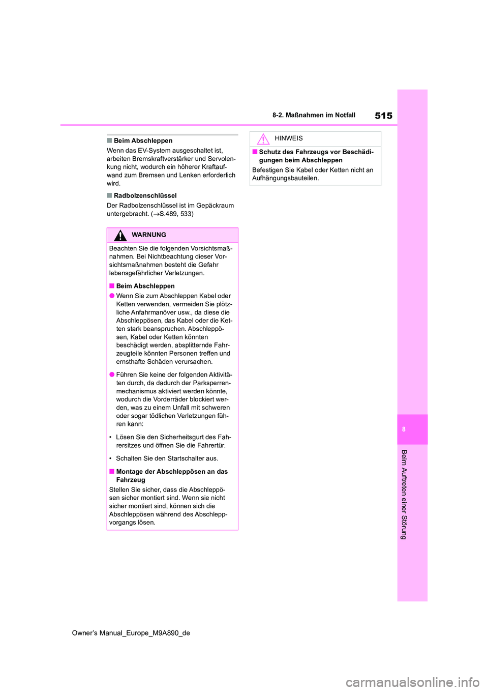 TOYOTA BZ4X 2023 Betriebsanleitungen (in German) 515
8
Owner’s Manual_Europe_M9A890_de
8-2. Maßnahmen im Notfall
Beim Auftreten einer Störung
■Beim Abschleppen
Wenn das EV-System ausgeschaltet ist, arbeiten Bremskraftverstärker und Servolen TOYOTA BZ4X 2023 Betriebsanleitungen (in German) 515
8
Owner’s Manual_Europe_M9A890_de
8-2. Maßnahmen im Notfall
Beim Auftreten einer Störung
■Beim Abschleppen
Wenn das EV-System ausgeschaltet ist, arbeiten Bremskraftverstärker und Servolen