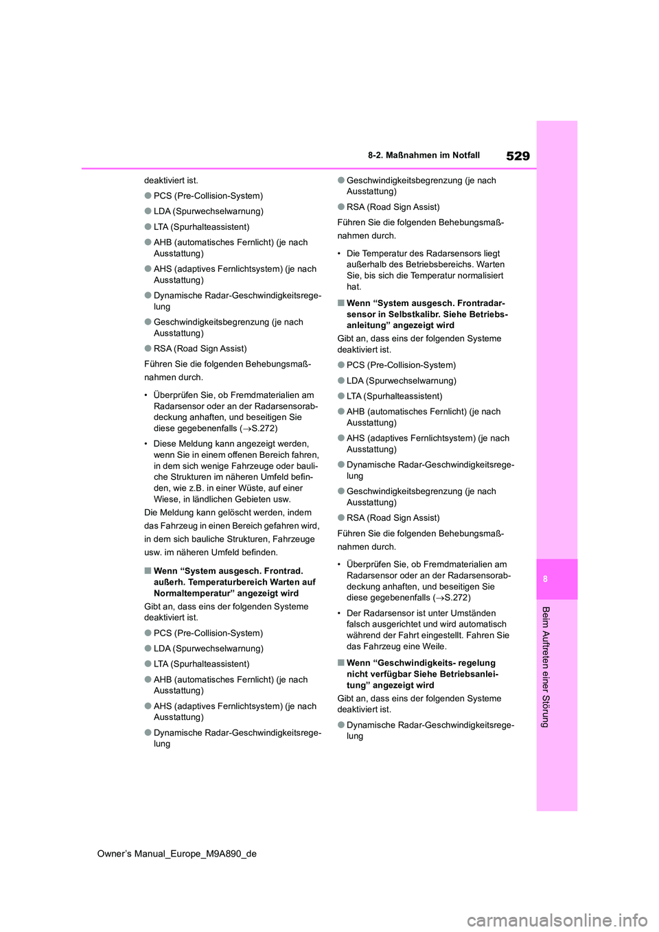 TOYOTA BZ4X 2023  Betriebsanleitungen (in German) 529
8
Owner’s Manual_Europe_M9A890_de
8-2. Maßnahmen im Notfall
Beim Auftreten einer Störung
deaktiviert ist.
●PCS (Pre-Collision-System)
●LDA (Spurwechselwarnung)
●LTA (Spurhalteassistent)
