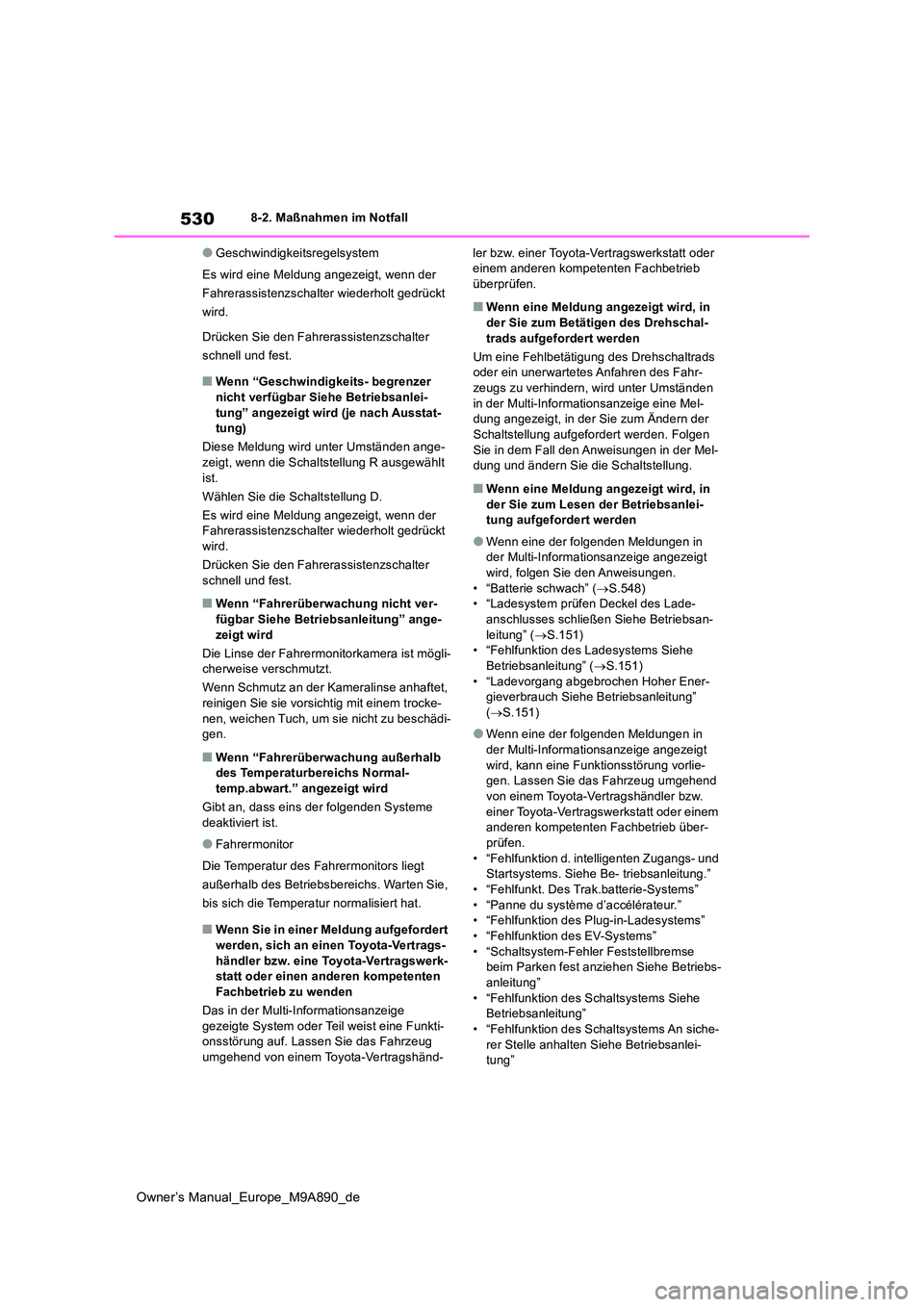 TOYOTA BZ4X 2023  Betriebsanleitungen (in German) 530
Owner’s Manual_Europe_M9A890_de
8-2. Maßnahmen im Notfall
●Geschwindigkeitsregelsystem 
Es wird eine Meldung angezeigt, wenn der  
Fahrerassistenzschalter wiederholt gedrückt 
wird. 
Drücke