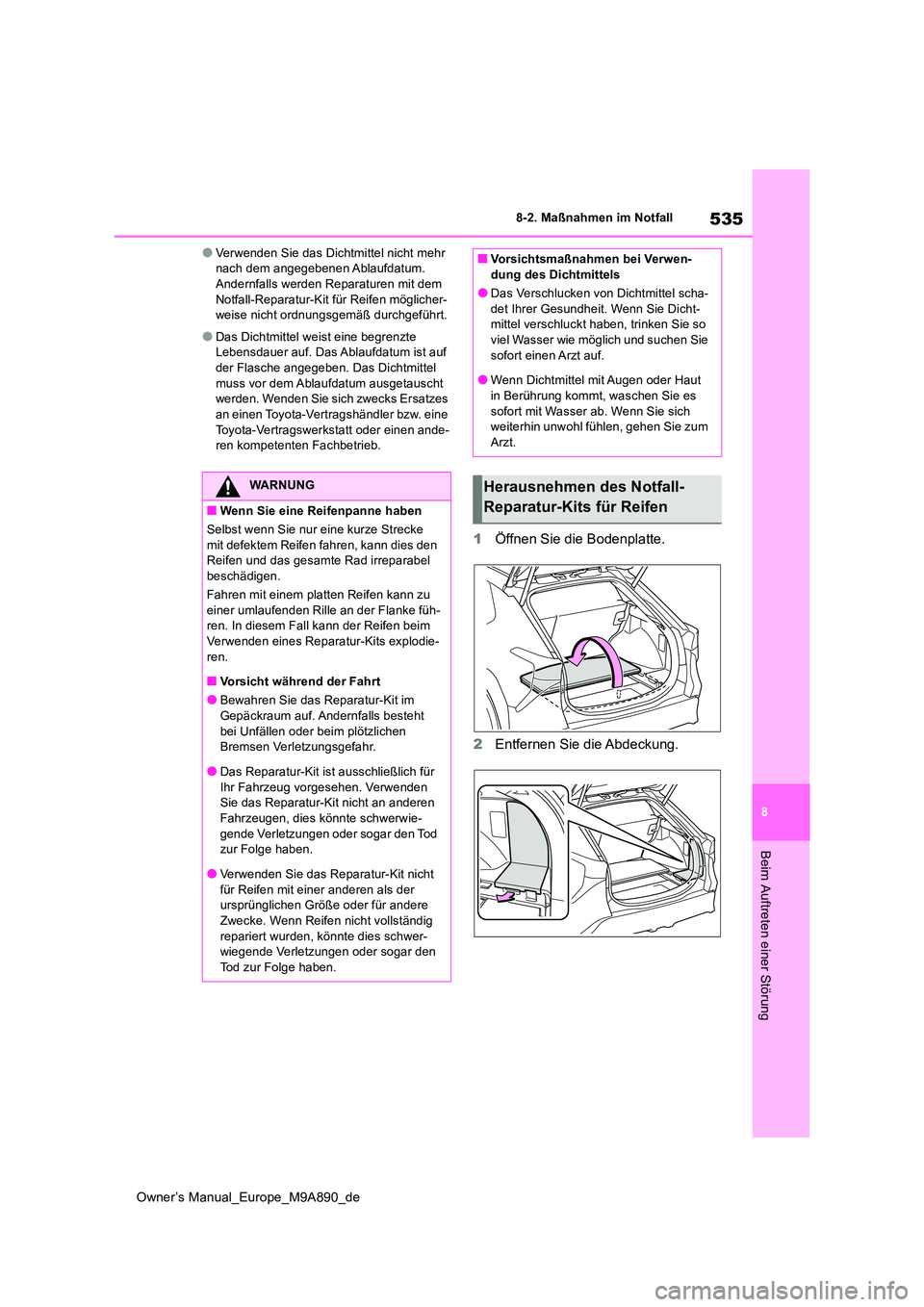 TOYOTA BZ4X 2023  Betriebsanleitungen (in German) 535
8
Owner’s Manual_Europe_M9A890_de
8-2. Maßnahmen im Notfall
Beim Auftreten einer Störung
●Verwenden Sie das Dichtmittel nicht mehr  nach dem angegebenen Ablaufdatum. Andernfalls werden Repar