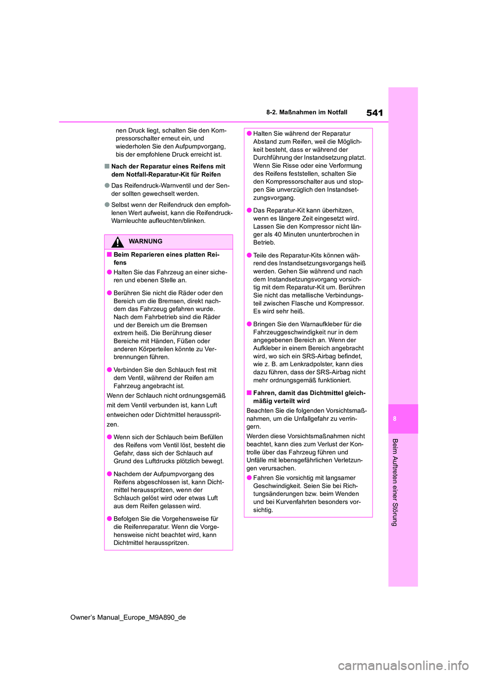 TOYOTA BZ4X 2023  Betriebsanleitungen (in German) 541
8
Owner’s Manual_Europe_M9A890_de
8-2. Maßnahmen im Notfall
Beim Auftreten einer Störung
nen Druck liegt, schalten Sie den Kom- pressorschalter erneut ein, und wiederholen Sie den Aufpumpvorga
