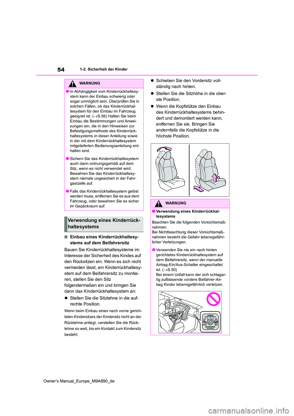 TOYOTA BZ4X 2023 Betriebsanleitungen (in German) 54
Owner’s Manual_Europe_M9A890_de
1-2. Sicherheit der Kinder
■Einbau eines Kinderrückhaltesy-
stems auf dem Beifahrersitz
Bauen Sie Kinderrückhaltesysteme im
Interesse der Sicherheit des Ki TOYOTA BZ4X 2023 Betriebsanleitungen (in German) 54
Owner’s Manual_Europe_M9A890_de
1-2. Sicherheit der Kinder
■Einbau eines Kinderrückhaltesy-
stems auf dem Beifahrersitz
Bauen Sie Kinderrückhaltesysteme im
Interesse der Sicherheit des Ki