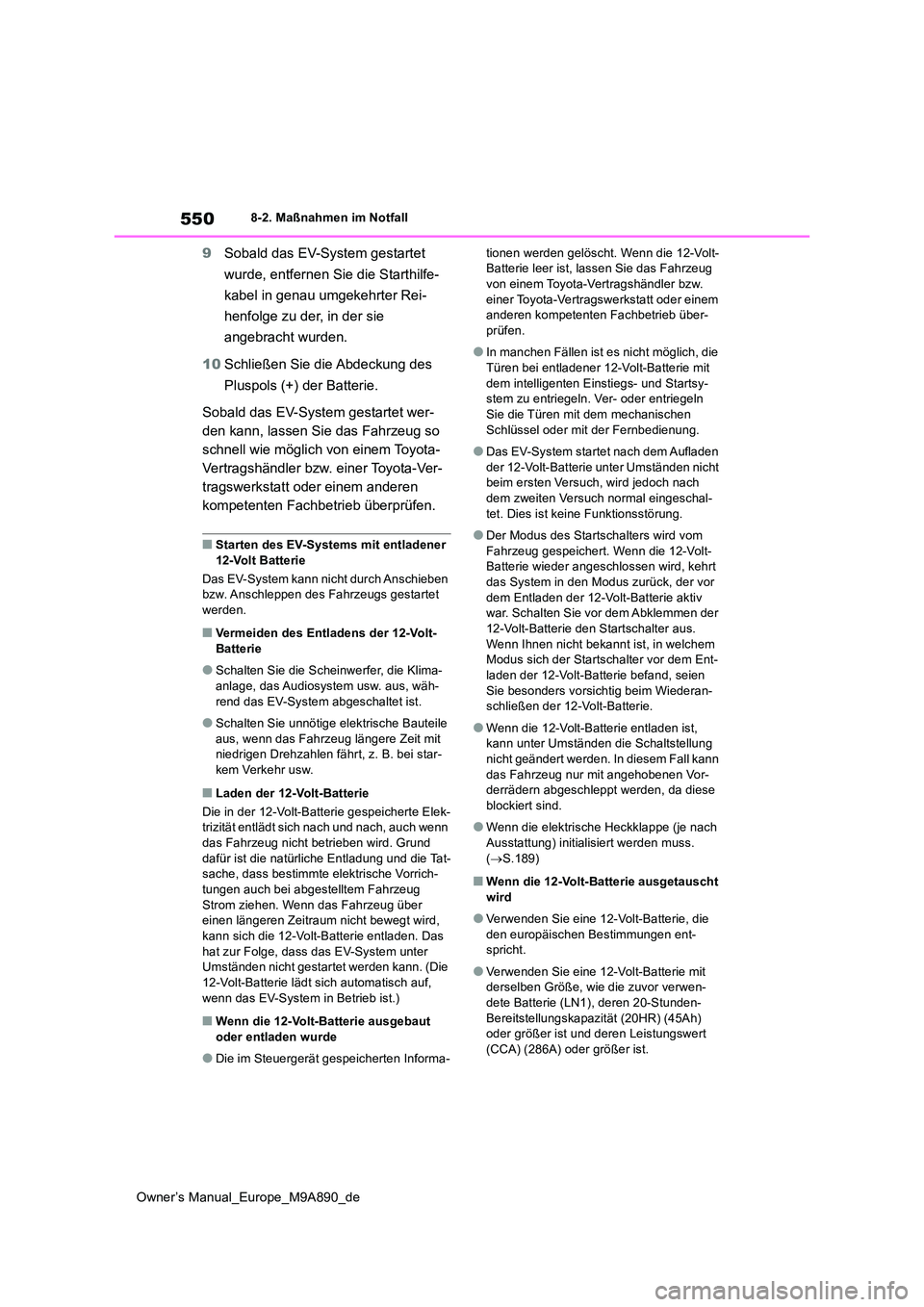 TOYOTA BZ4X 2023 Betriebsanleitungen (in German) 550
Owner’s Manual_Europe_M9A890_de
8-2. Maßnahmen im Notfall
9Sobald das EV-System gestartet
wurde, entfernen Sie die Starthilfe-
kabel in genau umgekehrter Rei-
henfolge zu der, in der sie
TOYOTA BZ4X 2023 Betriebsanleitungen (in German) 550
Owner’s Manual_Europe_M9A890_de
8-2. Maßnahmen im Notfall
9Sobald das EV-System gestartet
wurde, entfernen Sie die Starthilfe-
kabel in genau umgekehrter Rei-
henfolge zu der, in der sie