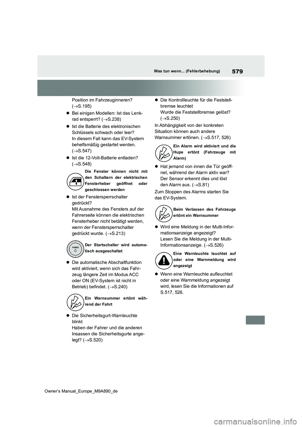 TOYOTA BZ4X 2023 Betriebsanleitungen (in German) 579
Owner’s Manual_Europe_M9A890_de
Was tun wenn... (Fehlerbehebung)
Position im Fahrzeuginneren?
( S.195)
Bei einigen Modellen: Ist das Lenk-
rad entsperrt? ( S.238)
Ist die Batt TOYOTA BZ4X 2023 Betriebsanleitungen (in German) 579
Owner’s Manual_Europe_M9A890_de
Was tun wenn... (Fehlerbehebung)
Position im Fahrzeuginneren?
( S.195)
Bei einigen Modellen: Ist das Lenk-
rad entsperrt? ( S.238)
Ist die Batt