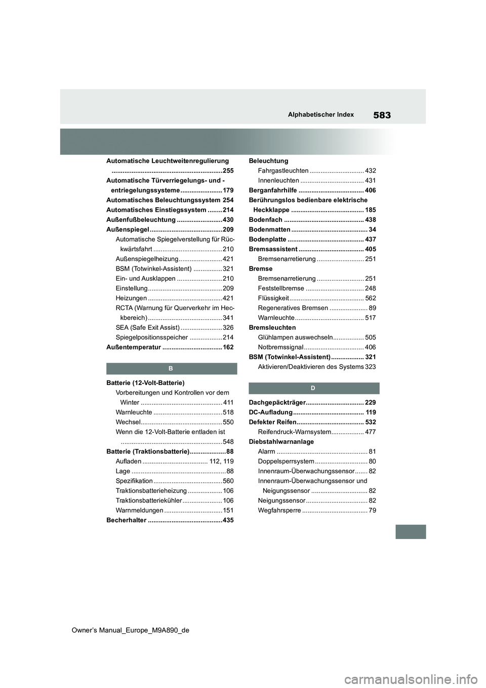 TOYOTA BZ4X 2023 Betriebsanleitungen (in German) 583
Owner’s Manual_Europe_M9A890_de
Alphabetischer Index
Automatische Leuchtweitenregulierung
............................................................. 25 5
Automatische Türverriegelungs- und TOYOTA BZ4X 2023 Betriebsanleitungen (in German) 583
Owner’s Manual_Europe_M9A890_de
Alphabetischer Index
Automatische Leuchtweitenregulierung
............................................................. 25 5
Automatische Türverriegelungs- und