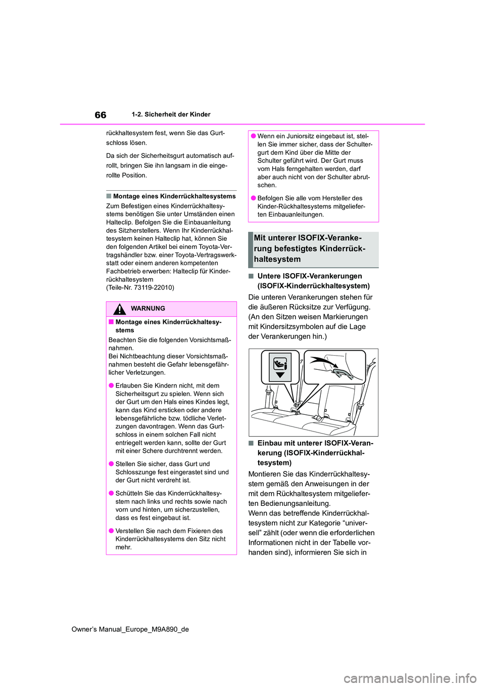TOYOTA BZ4X 2023 Betriebsanleitungen (in German) 66
Owner’s Manual_Europe_M9A890_de
1-2. Sicherheit der Kinder
rückhaltesystem fest, wenn Sie das Gurt-
schloss lösen.
Da sich der Sicherheitsgurt automatisch auf-
rollt, bringen Sie ihn langsa TOYOTA BZ4X 2023 Betriebsanleitungen (in German) 66
Owner’s Manual_Europe_M9A890_de
1-2. Sicherheit der Kinder
rückhaltesystem fest, wenn Sie das Gurt-
schloss lösen.
Da sich der Sicherheitsgurt automatisch auf-
rollt, bringen Sie ihn langsa