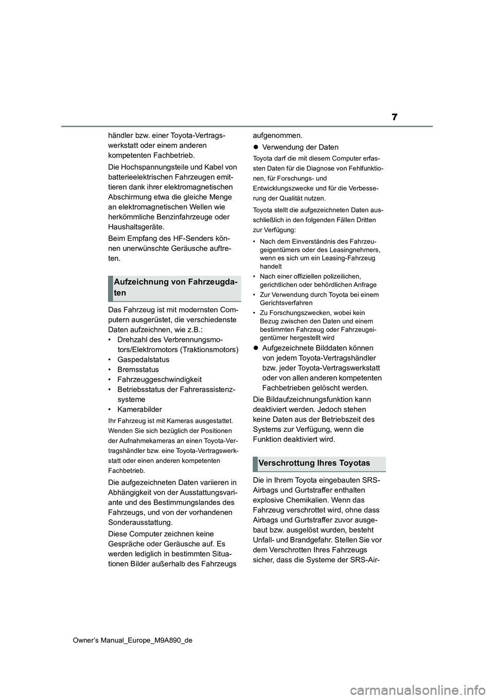 TOYOTA BZ4X 2023 Betriebsanleitungen (in German) 7
Owner’s Manual_Europe_M9A890_de
händler bzw. einer Toyota-Vertrags-
werkstatt oder einem anderen
kompetenten Fachbetrieb.
Die Hochspannungsteile und Kabel von
batterieelektrischen Fahrzeugen TOYOTA BZ4X 2023 Betriebsanleitungen (in German) 7
Owner’s Manual_Europe_M9A890_de
händler bzw. einer Toyota-Vertrags-
werkstatt oder einem anderen
kompetenten Fachbetrieb.
Die Hochspannungsteile und Kabel von
batterieelektrischen Fahrzeugen