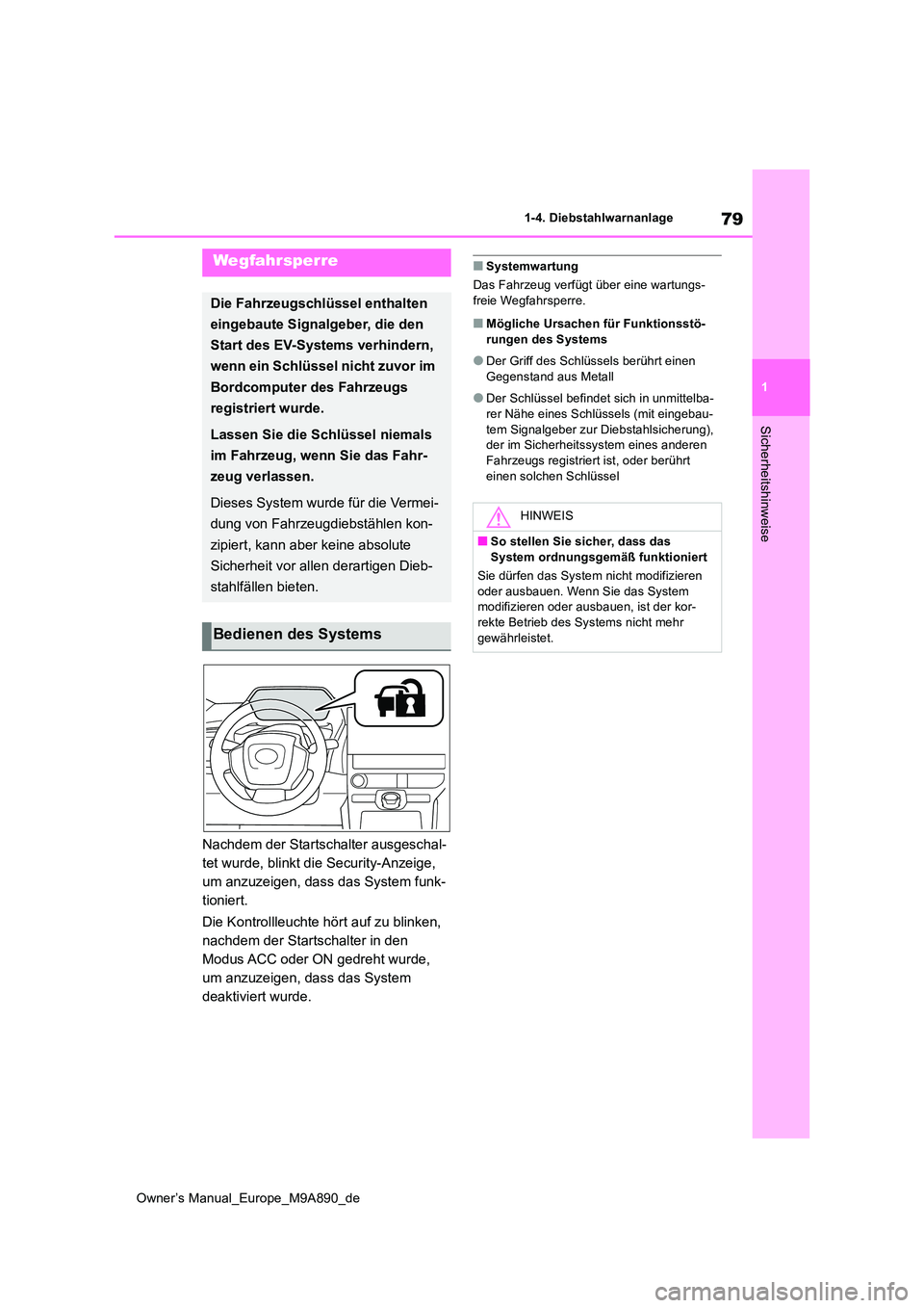 TOYOTA BZ4X 2023  Betriebsanleitungen (in German) 79
1
Owner’s Manual_Europe_M9A890_de
1-4. Diebstahlwarnanlage
Sicherheitshinweise
1-4.Die bstahlwarn anlage
Nachdem der Startschalter ausgeschal- 
tet wurde, blinkt die Security-Anzeige, 
um anzuzei