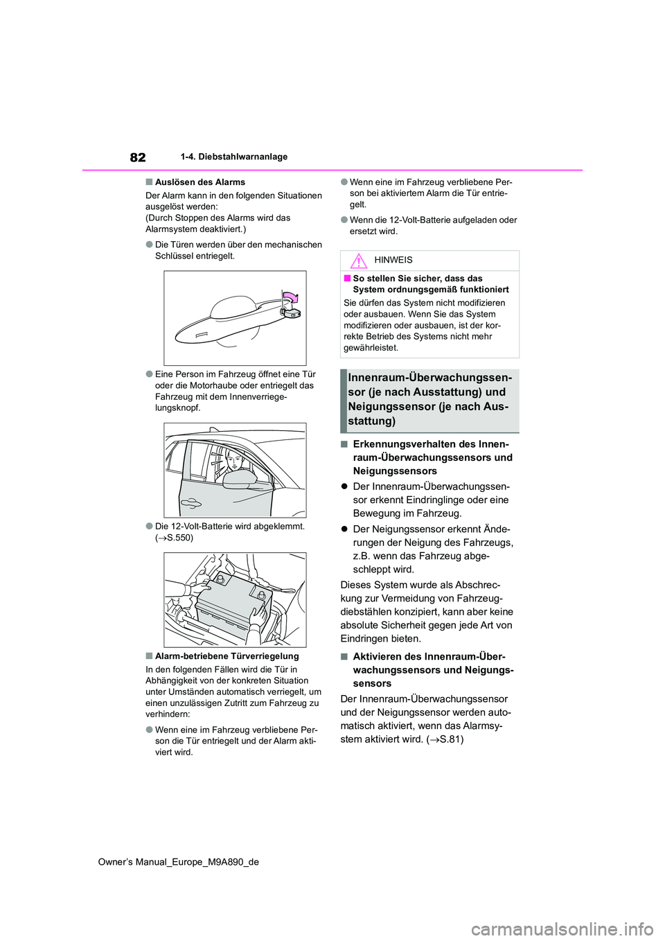 TOYOTA BZ4X 2023 Betriebsanleitungen (in German) 82
Owner’s Manual_Europe_M9A890_de
1-4. Diebstahlwarnanlage
■Auslösen des Alarms
Der Alarm kann in den folgenden Situationen ausgelöst werden:(Durch Stoppen des Alarms wird das
Alarmsystem d TOYOTA BZ4X 2023 Betriebsanleitungen (in German) 82
Owner’s Manual_Europe_M9A890_de
1-4. Diebstahlwarnanlage
■Auslösen des Alarms
Der Alarm kann in den folgenden Situationen ausgelöst werden:(Durch Stoppen des Alarms wird das
Alarmsystem d