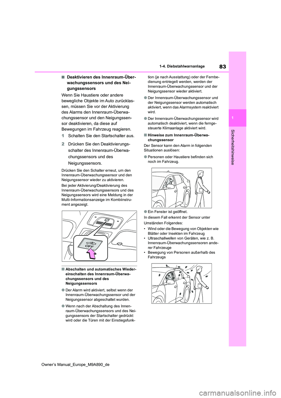 TOYOTA BZ4X 2023  Betriebsanleitungen (in German) 83
1
Owner’s Manual_Europe_M9A890_de
1-4. Diebstahlwarnanlage
Sicherheitshinweise
■Deaktivieren des Innenraum-Über- 
wachungssensors und des Nei-
gungssensors 
Wenn Sie Haustiere oder andere  
be