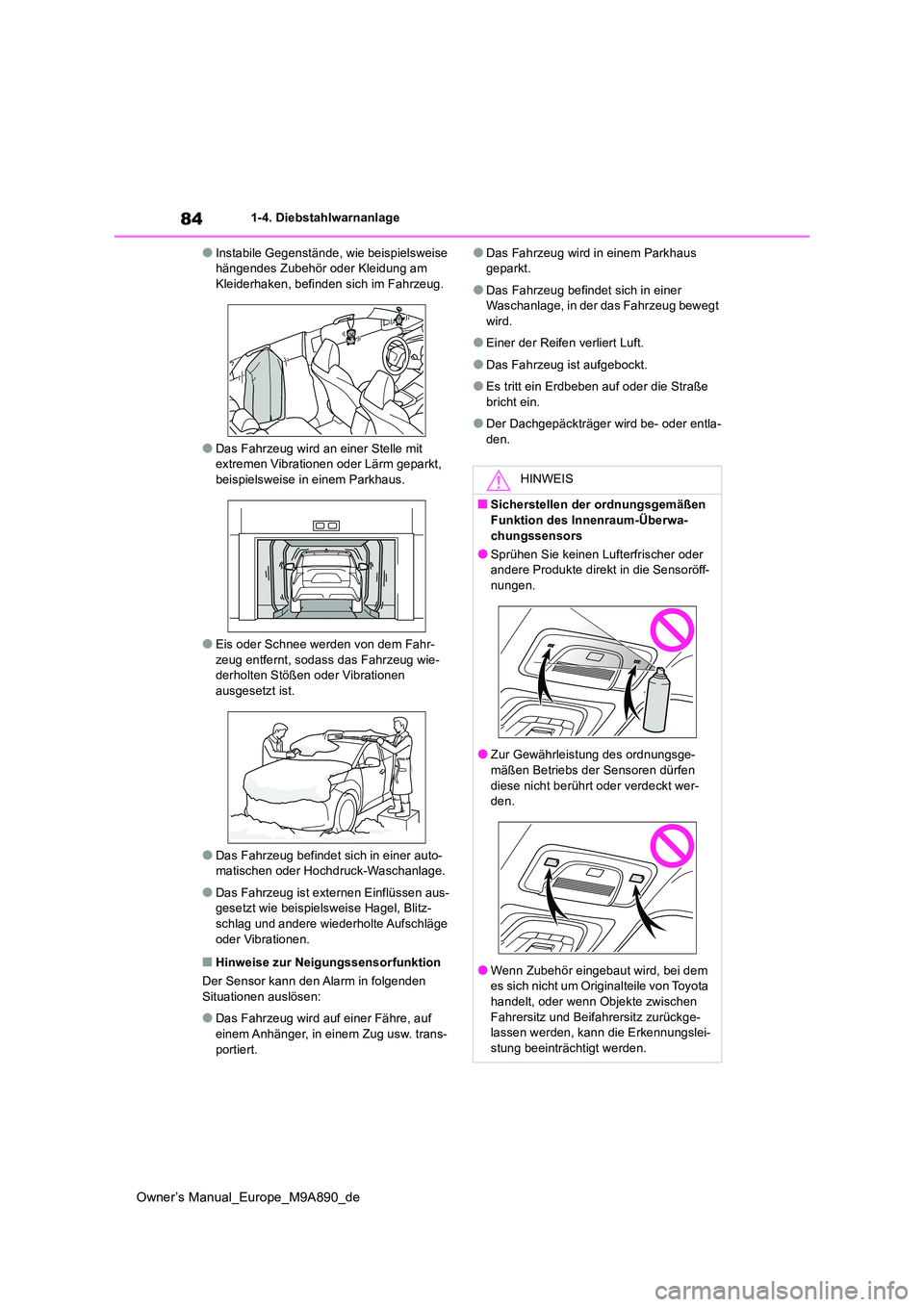 TOYOTA BZ4X 2023 Betriebsanleitungen (in German) 84
Owner’s Manual_Europe_M9A890_de
1-4. Diebstahlwarnanlage
●Instabile Gegenstände, wie beispielsweise hängendes Zubehör oder Kleidung am Kleiderhaken, befinden sich im Fahrzeug.
●Das Fahrze TOYOTA BZ4X 2023 Betriebsanleitungen (in German) 84
Owner’s Manual_Europe_M9A890_de
1-4. Diebstahlwarnanlage
●Instabile Gegenstände, wie beispielsweise hängendes Zubehör oder Kleidung am Kleiderhaken, befinden sich im Fahrzeug.
●Das Fahrze
