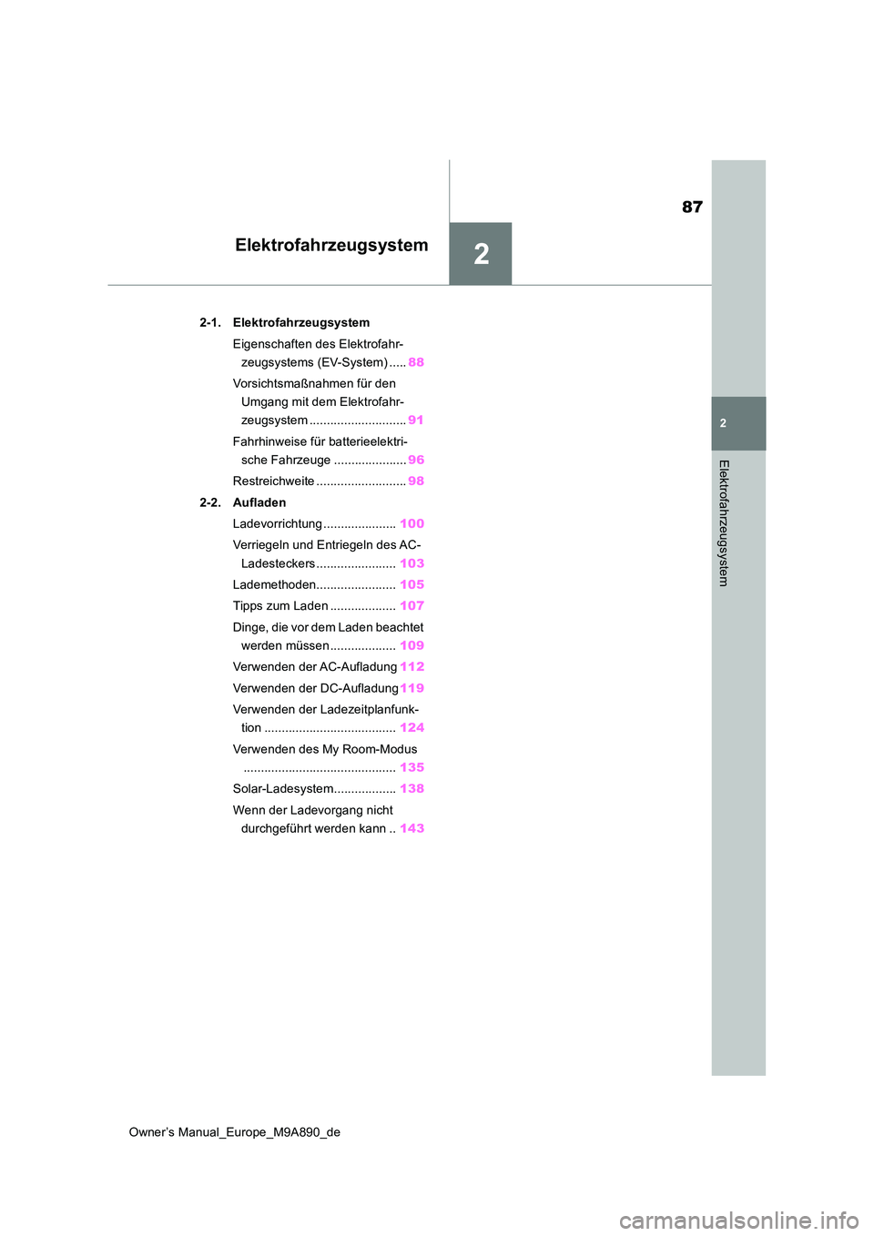 TOYOTA BZ4X 2023 Betriebsanleitungen (in German) 2
87
Owner’s Manual_Europe_M9A890_de
2
Elektrofahrzeugsystem
Elektrofahrzeugsystem
2-1. Elektrofahrzeugsystem
Eigenschaften des Elektrofahr-
zeugsystems (EV-System) ..... 88
Vorsichtsmaßnahmen f TOYOTA BZ4X 2023 Betriebsanleitungen (in German) 2
87
Owner’s Manual_Europe_M9A890_de
2
Elektrofahrzeugsystem
Elektrofahrzeugsystem
2-1. Elektrofahrzeugsystem
Eigenschaften des Elektrofahr-
zeugsystems (EV-System) ..... 88
Vorsichtsmaßnahmen f