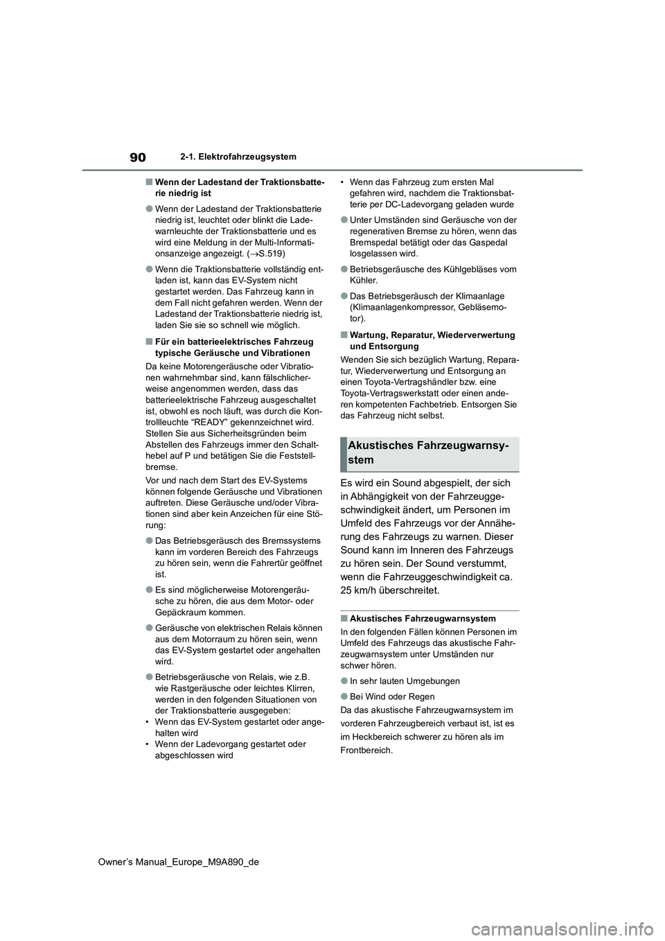 TOYOTA BZ4X 2023 Betriebsanleitungen (in German) 90
Owner’s Manual_Europe_M9A890_de
2-1. Elektrofahrzeugsystem
■Wenn der Ladestand der Traktionsbatte- rie niedrig ist
●Wenn der Ladestand der Traktionsbatterie niedrig ist, leuchtet oder blinkt TOYOTA BZ4X 2023 Betriebsanleitungen (in German) 90
Owner’s Manual_Europe_M9A890_de
2-1. Elektrofahrzeugsystem
■Wenn der Ladestand der Traktionsbatte- rie niedrig ist
●Wenn der Ladestand der Traktionsbatterie niedrig ist, leuchtet oder blinkt