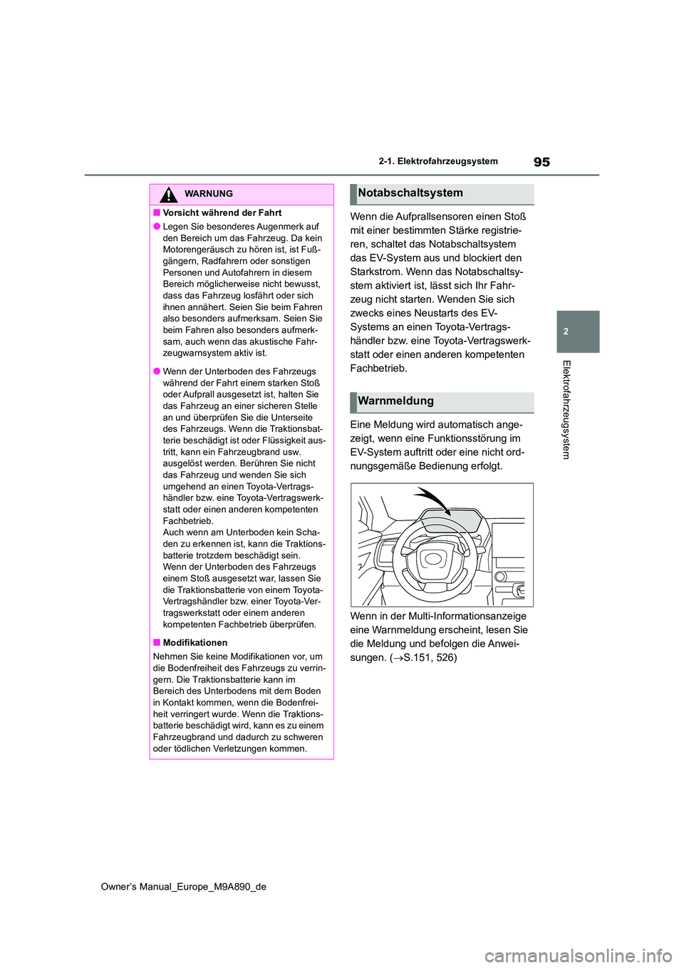 TOYOTA BZ4X 2023 Betriebsanleitungen (in German) 95
2
Owner’s Manual_Europe_M9A890_de
2-1. Elektrofahrzeugsystem
Elektrofahrzeugsystem
Wenn die Aufprallsensoren einen Stoß
mit einer bestimmten Stärke registrie-
ren, schaltet das Notabschaltsys TOYOTA BZ4X 2023 Betriebsanleitungen (in German) 95
2
Owner’s Manual_Europe_M9A890_de
2-1. Elektrofahrzeugsystem
Elektrofahrzeugsystem
Wenn die Aufprallsensoren einen Stoß
mit einer bestimmten Stärke registrie-
ren, schaltet das Notabschaltsys