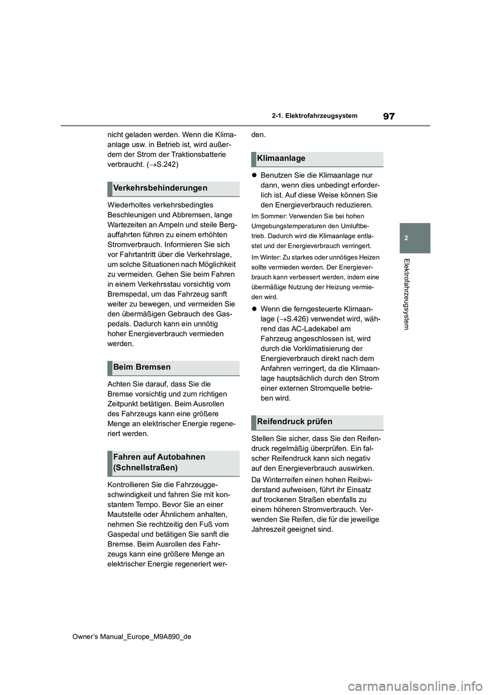 TOYOTA BZ4X 2023 Betriebsanleitungen (in German) 97
2
Owner’s Manual_Europe_M9A890_de
2-1. Elektrofahrzeugsystem
Elektrofahrzeugsystem
nicht geladen werden. Wenn die Klima-
anlage usw. in Betrieb ist, wird außer-
dem der Strom der Traktionsbatte TOYOTA BZ4X 2023 Betriebsanleitungen (in German) 97
2
Owner’s Manual_Europe_M9A890_de
2-1. Elektrofahrzeugsystem
Elektrofahrzeugsystem
nicht geladen werden. Wenn die Klima-
anlage usw. in Betrieb ist, wird außer-
dem der Strom der Traktionsbatte