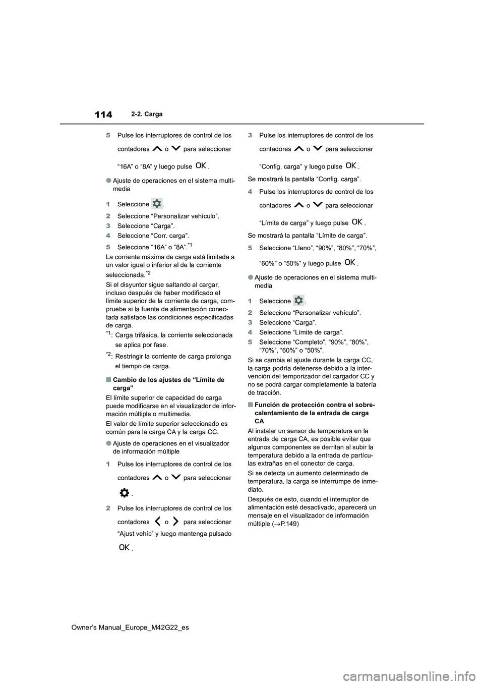 TOYOTA BZ4X 2023 Manual del propietario (in Spanish) 114
Owner’s Manual_Europe_M42G22_es
2-2. Carga
5 Pulse los interruptores de control de los
contadores o para seleccionar
“16A” o “8A” y luego pulse .
●Ajuste de operaciones en el TOYOTA BZ4X 2023 Manual del propietario (in Spanish) 114
Owner’s Manual_Europe_M42G22_es
2-2. Carga
5 Pulse los interruptores de control de los
contadores o para seleccionar
“16A” o “8A” y luego pulse .
●Ajuste de operaciones en el
