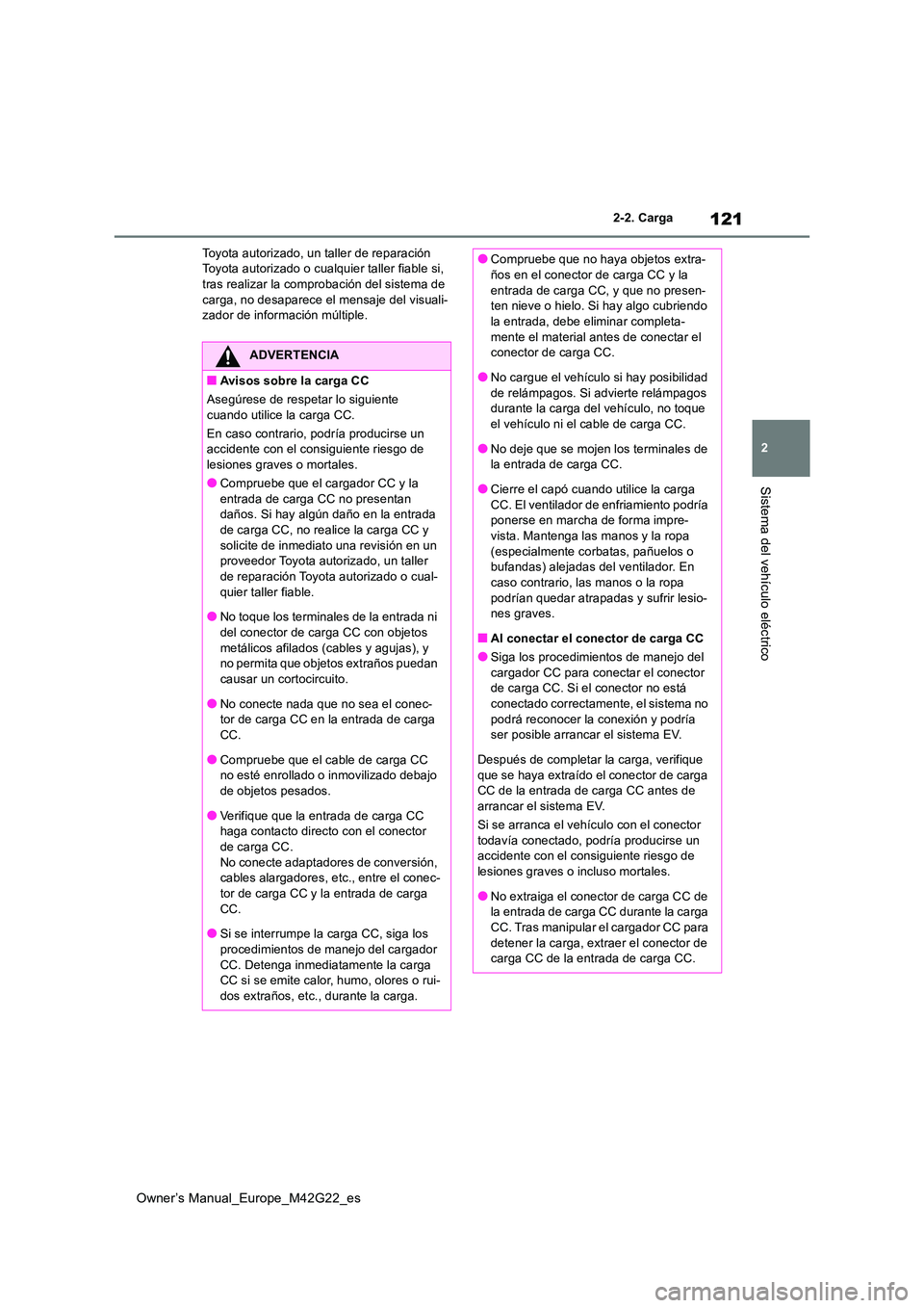 TOYOTA BZ4X 2023  Manual del propietario (in Spanish) 121
2
Owner’s Manual_Europe_M42G22_es
2-2. Carga
Sistema del vehículo eléctrico
Toyota autorizado, un taller de reparación  Toyota autorizado o cualquier taller fiable si, tras realizar la compro