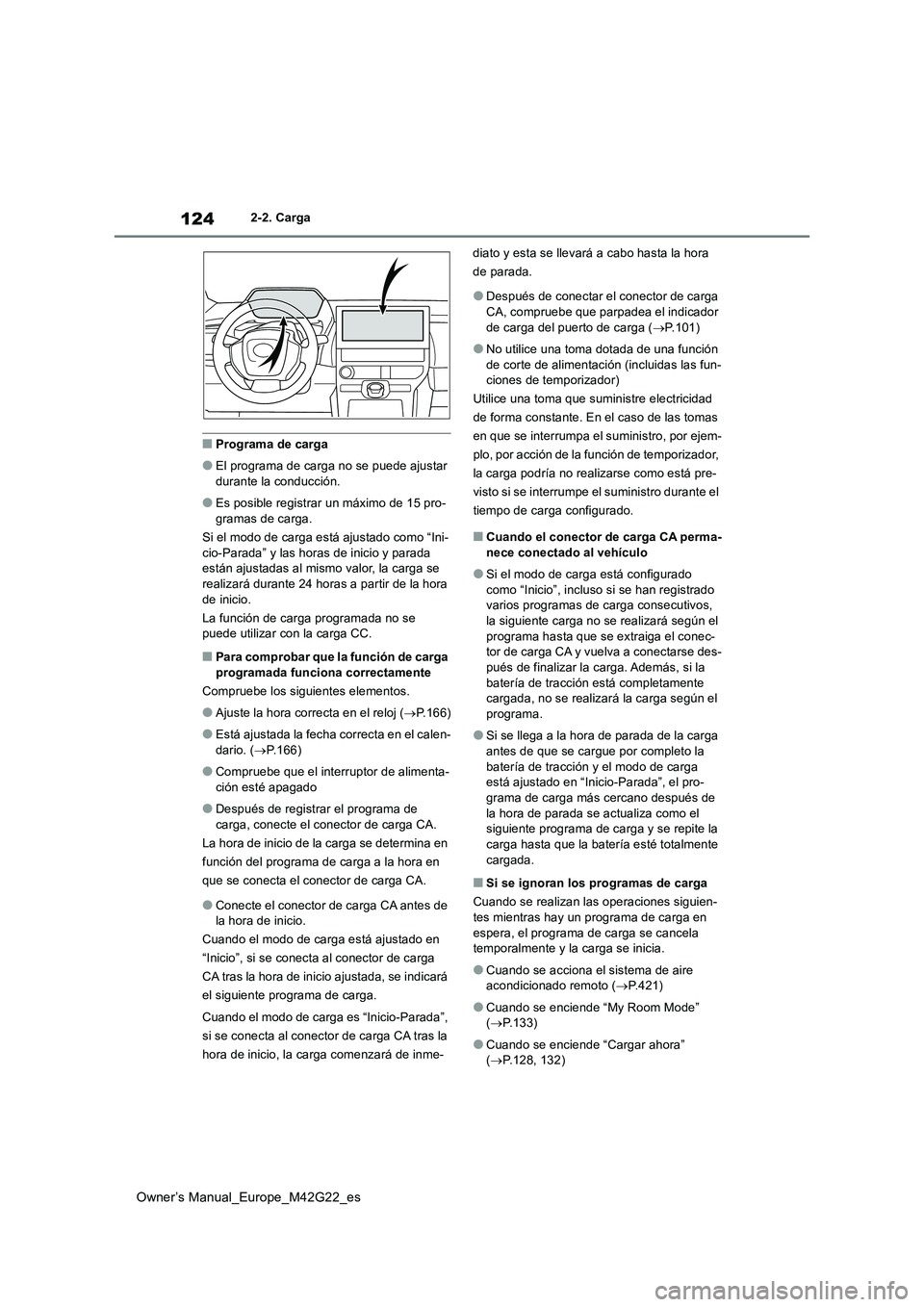 TOYOTA BZ4X 2023  Manual del propietario (in Spanish) 124
Owner’s Manual_Europe_M42G22_es
2-2. Carga
■Programa de carga
●El programa de carga no se puede ajustar  
durante la conducción.
●Es posible registrar un máximo de 15 pro-
gramas de carg