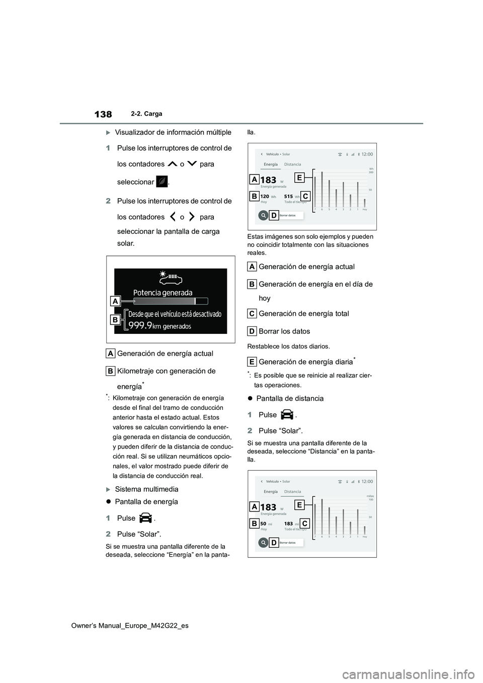 TOYOTA BZ4X 2023 Manual del propietario (in Spanish) 138
Owner’s Manual_Europe_M42G22_es
2-2. Carga
Visualizador de información múltiple
1 Pulse los interruptores de control de
los contadores o para
seleccionar .
2 Pulse los interrupto TOYOTA BZ4X 2023 Manual del propietario (in Spanish) 138
Owner’s Manual_Europe_M42G22_es
2-2. Carga
Visualizador de información múltiple
1 Pulse los interruptores de control de
los contadores o para
seleccionar .
2 Pulse los interrupto