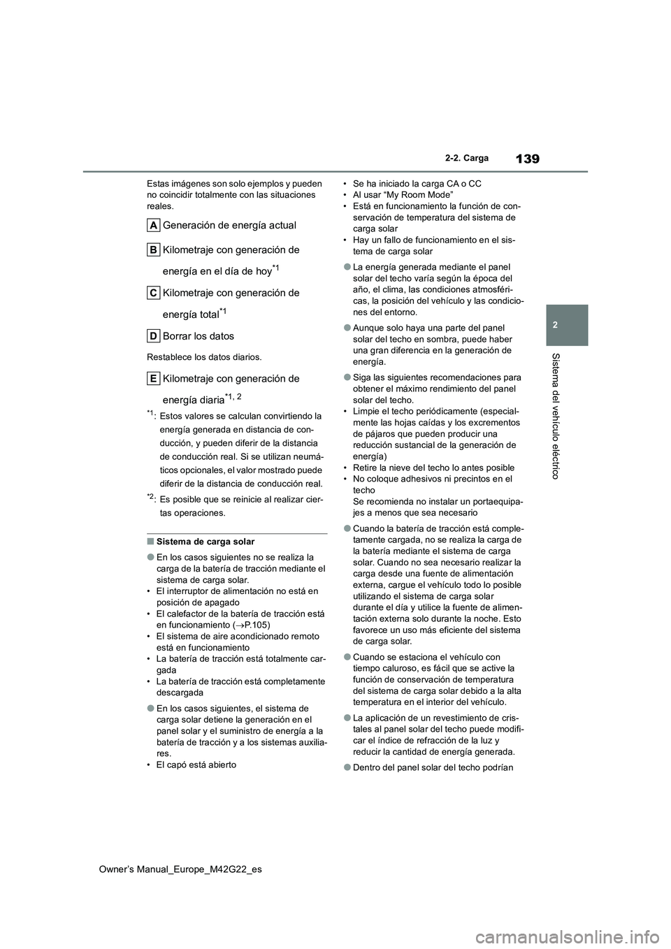 TOYOTA BZ4X 2023  Manual del propietario (in Spanish) 139
2
Owner’s Manual_Europe_M42G22_es
2-2. Carga
Sistema del vehículo eléctrico
Estas imágenes son solo ejemplos y pueden  no coincidir totalmente con las situaciones reales.
Generación de energ