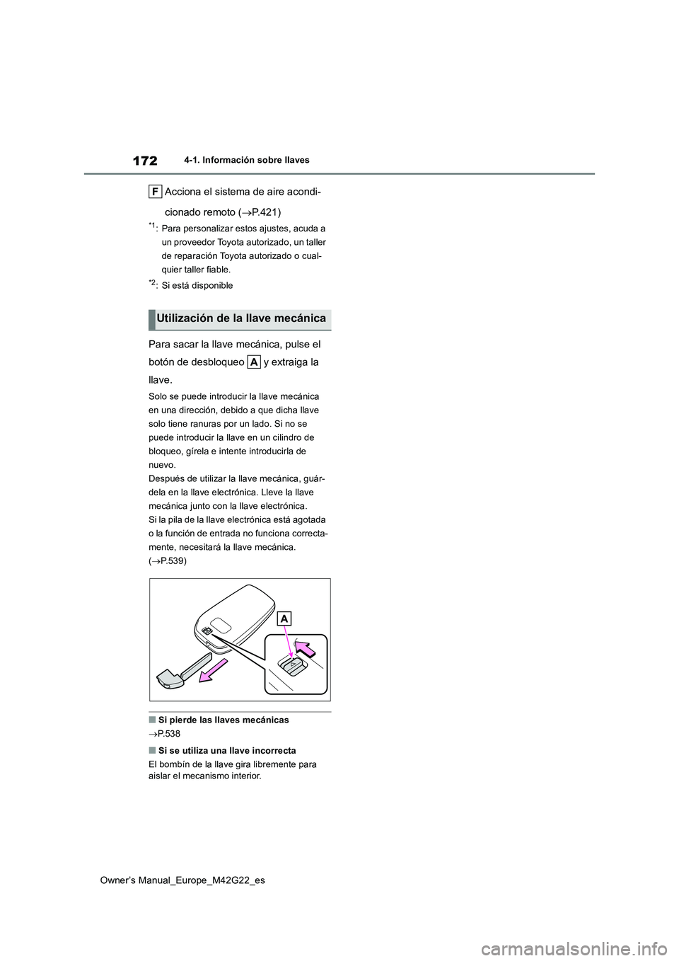 TOYOTA BZ4X 2023  Manual del propietario (in Spanish) 172
Owner’s Manual_Europe_M42G22_es
4-1. Información sobre llaves
Acciona el sistema de aire acondi- 
cionado remoto ( P.421)
*1: Para personalizar estos ajustes, acuda a  
un proveedor Toyota a