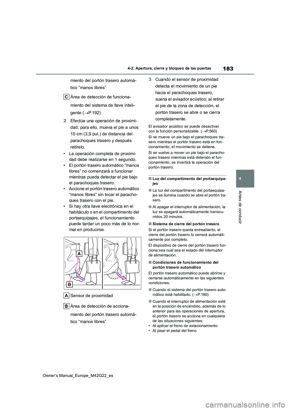 TOYOTA BZ4X 2023 Manual del propietario (in Spanish) 183
4
Owner’s Manual_Europe_M42G22_es
4-2. Apertura, cierre y bloqueo de las puertas
Antes de conducir
miento del portón trasero automá-
tico “manos libres”
Área de detección de funciona- TOYOTA BZ4X 2023 Manual del propietario (in Spanish) 183
4
Owner’s Manual_Europe_M42G22_es
4-2. Apertura, cierre y bloqueo de las puertas
Antes de conducir
miento del portón trasero automá-
tico “manos libres”
Área de detección de funciona-