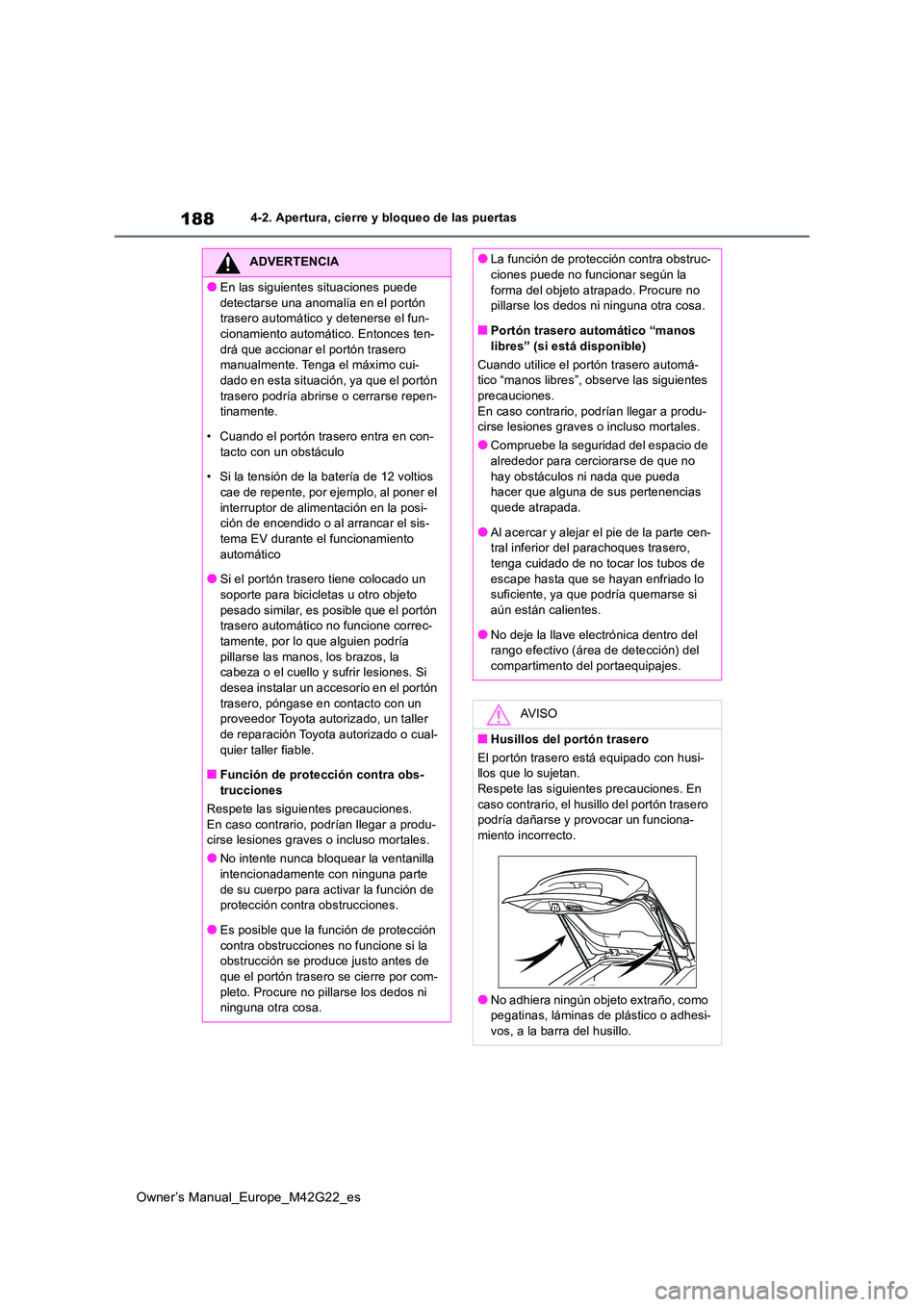 TOYOTA BZ4X 2023  Manual del propietario (in Spanish) 188
Owner’s Manual_Europe_M42G22_es
4-2. Apertura, cierre y bloqueo de las puertas
ADVERTENCIA
●En las siguientes situaciones puede  
detectarse una anomalía en el portón  trasero automático y 