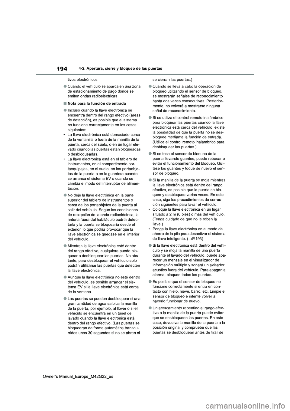 TOYOTA BZ4X 2023  Manual del propietario (in Spanish) 194
Owner’s Manual_Europe_M42G22_es
4-2. Apertura, cierre y bloqueo de las puertas 
tivos electrónicos
●Cuando el vehículo se aparca en una zona  
de estacionamiento de pago donde se  emiten ond