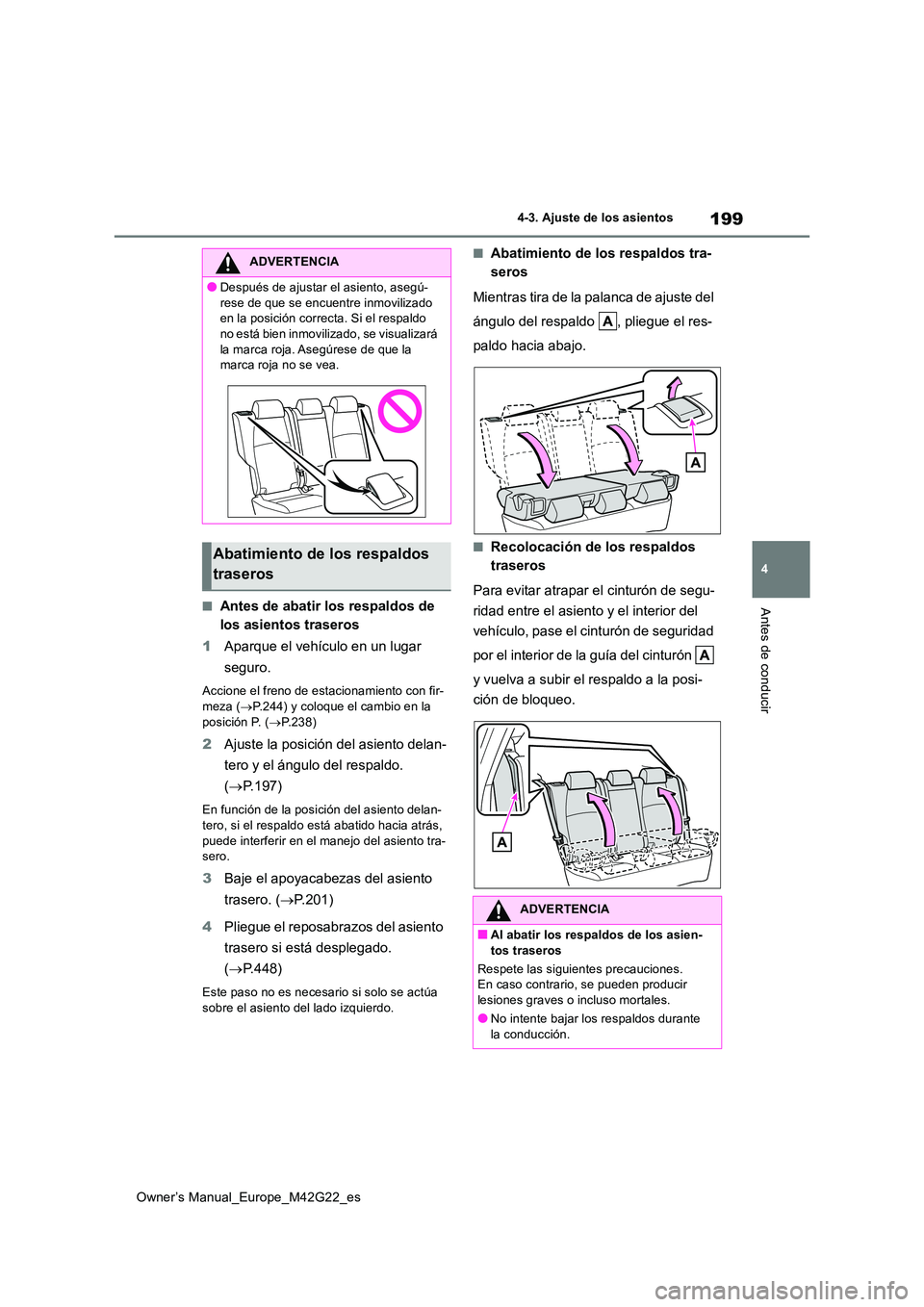 TOYOTA BZ4X 2023  Manual del propietario (in Spanish) 199
4
Owner’s Manual_Europe_M42G22_es
4-3. Ajuste de los asientos
Antes de conducir■Antes de abatir los respaldos de  
los asientos traseros 
1 Aparque el vehículo en un lugar  
seguro.
Accione e