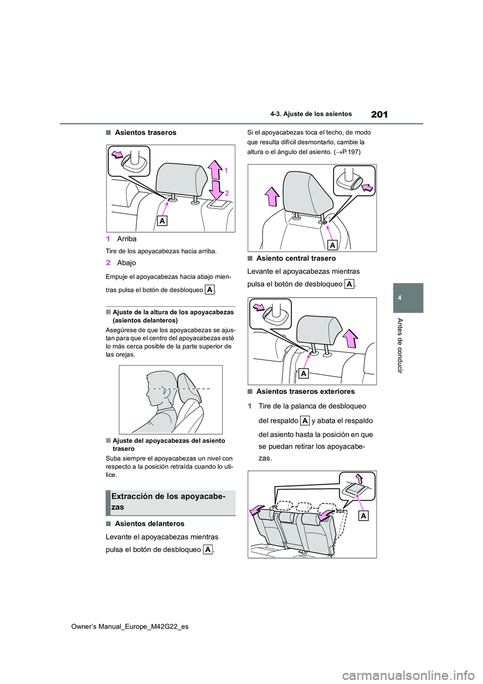 TOYOTA BZ4X 2023  Manual del propietario (in Spanish) 201
4
Owner’s Manual_Europe_M42G22_es
4-3. Ajuste de los asientos
Antes de conducir
■Asientos traseros 
1 Arriba
Tire de los apoyacabezas hacia arriba.
2Abajo
Empuje el apoyacabezas hacia abajo mi