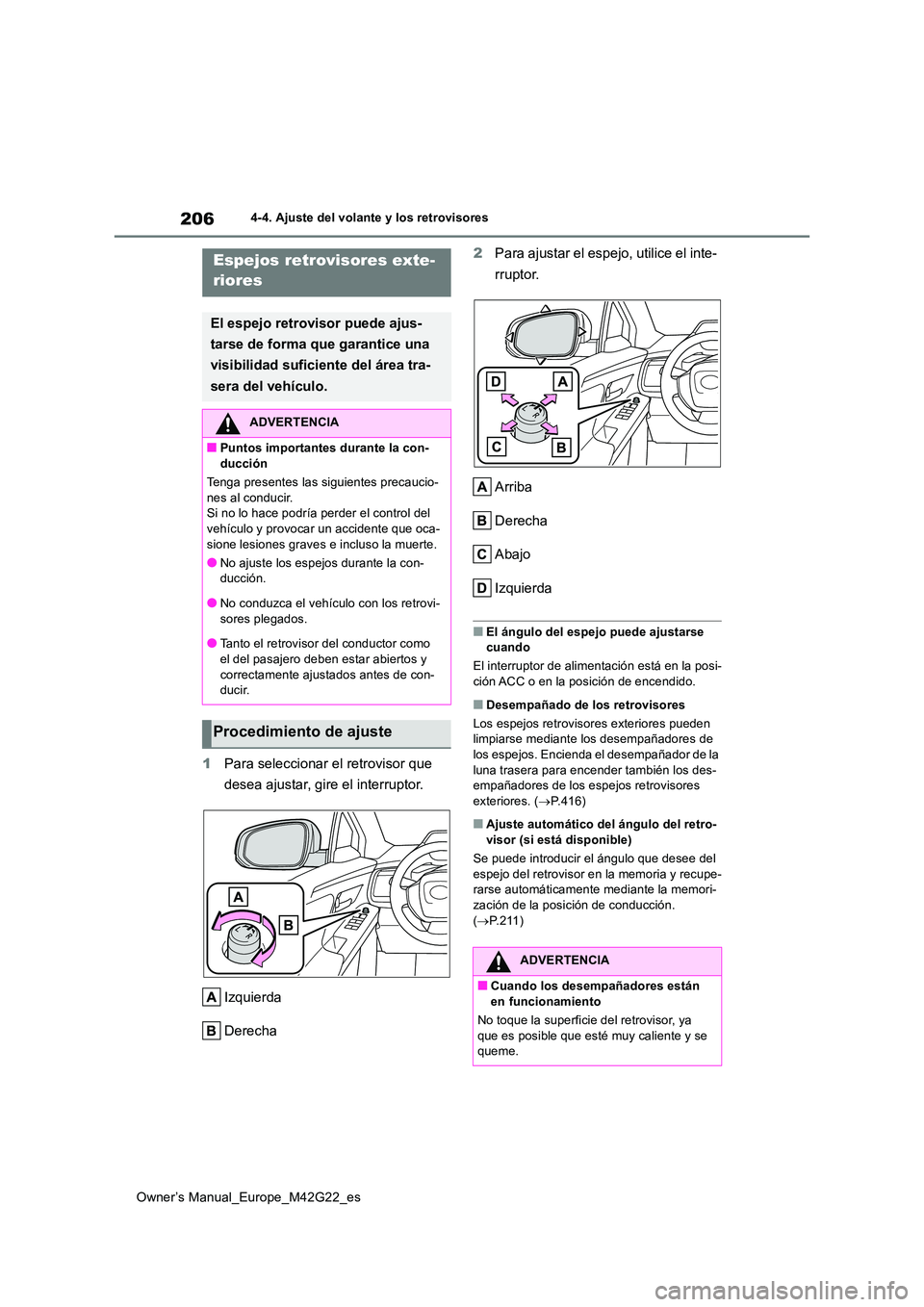 TOYOTA BZ4X 2023  Manual del propietario (in Spanish) 206
Owner’s Manual_Europe_M42G22_es
4-4. Ajuste del volante y los retrovisores
1Para seleccionar el retrovisor que  
desea ajustar, gire el interruptor. 
Izquierda 
Derecha 
2 Para ajustar el espejo