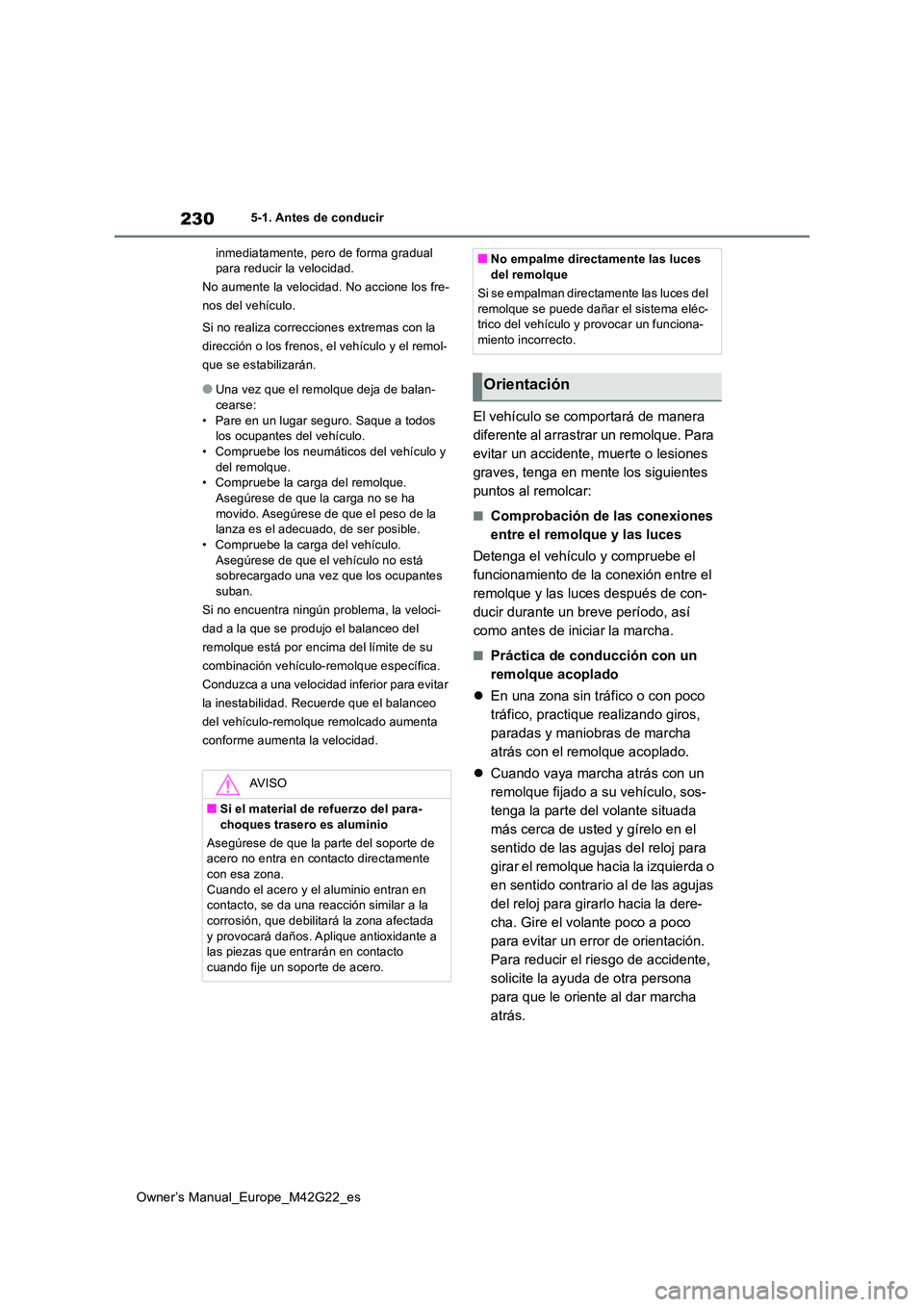 TOYOTA BZ4X 2023 Manual del propietario (in Spanish) 230
Owner’s Manual_Europe_M42G22_es
5-1. Antes de conducir
inmediatamente, pero de forma gradual para reducir la velocidad.
No aumente la velocidad. No accione los fre-
nos del vehículo.
Si no TOYOTA BZ4X 2023 Manual del propietario (in Spanish) 230
Owner’s Manual_Europe_M42G22_es
5-1. Antes de conducir
inmediatamente, pero de forma gradual para reducir la velocidad.
No aumente la velocidad. No accione los fre-
nos del vehículo.
Si no
