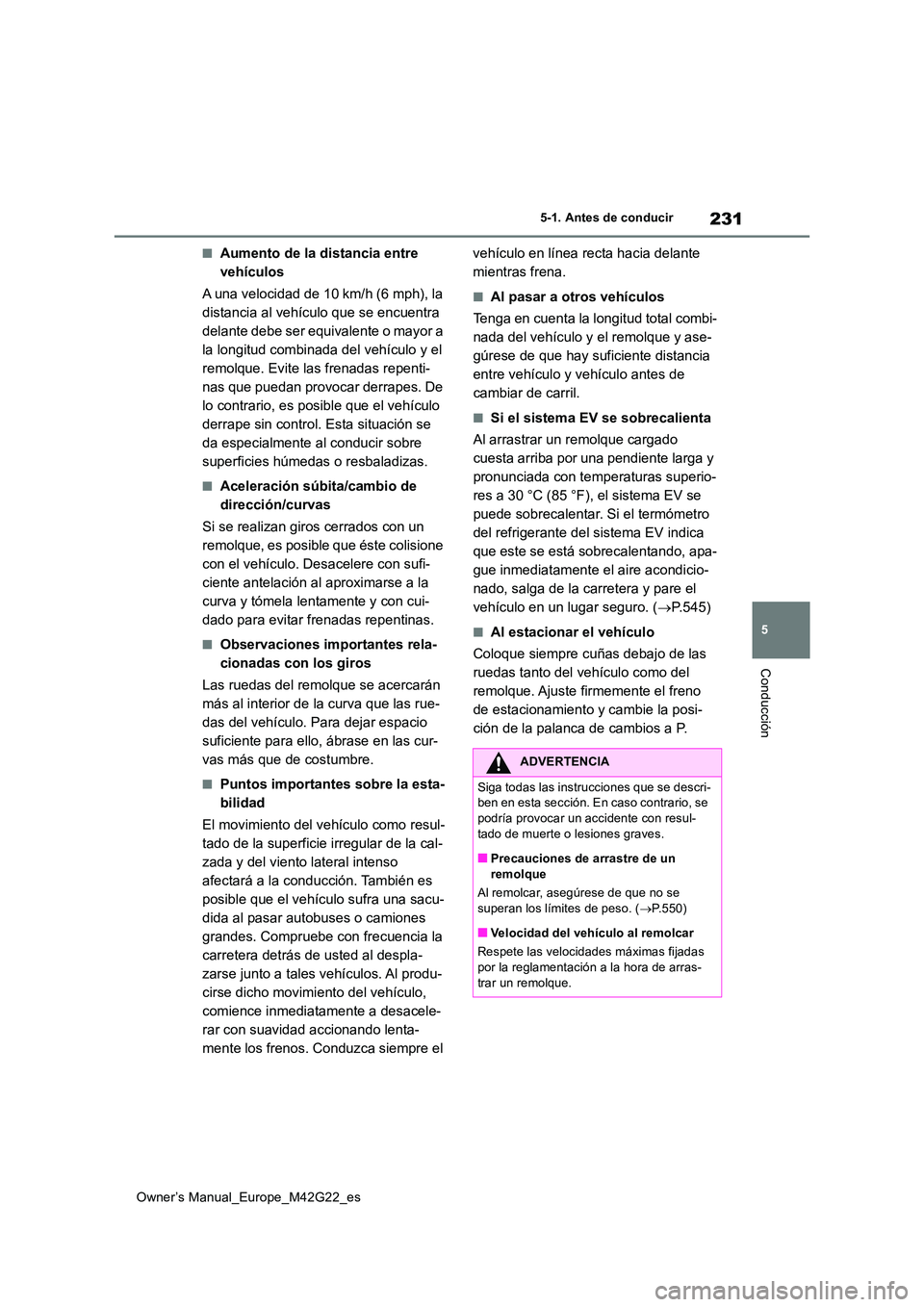 TOYOTA BZ4X 2023 Manual del propietario (in Spanish) 231
5
Owner’s Manual_Europe_M42G22_es
5-1. Antes de conducir
Conducción
■Aumento de la distancia entre
vehículos
A una velocidad de 10 km/h (6 mph), la
distancia al vehículo que se encuent TOYOTA BZ4X 2023 Manual del propietario (in Spanish) 231
5
Owner’s Manual_Europe_M42G22_es
5-1. Antes de conducir
Conducción
■Aumento de la distancia entre
vehículos
A una velocidad de 10 km/h (6 mph), la
distancia al vehículo que se encuent