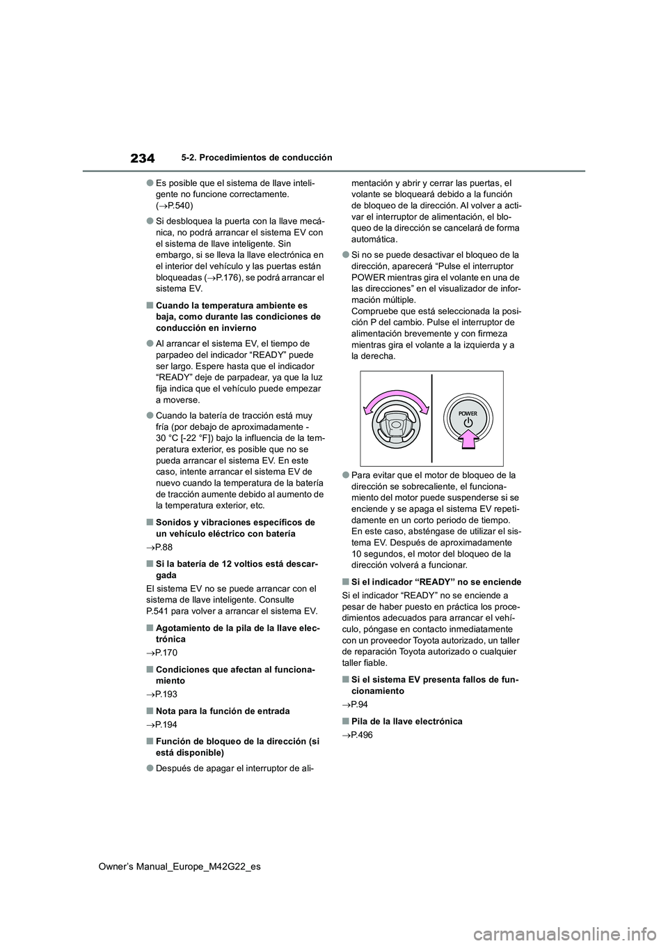 TOYOTA BZ4X 2023 Manual del propietario (in Spanish) 234
Owner’s Manual_Europe_M42G22_es
5-2. Procedimientos de conducción
●Es posible que el sistema de llave inteli- gente no funcione correctamente. ( P.540)
●Si desbloquea la puerta con la ll TOYOTA BZ4X 2023 Manual del propietario (in Spanish) 234
Owner’s Manual_Europe_M42G22_es
5-2. Procedimientos de conducción
●Es posible que el sistema de llave inteli- gente no funcione correctamente. ( P.540)
●Si desbloquea la puerta con la ll