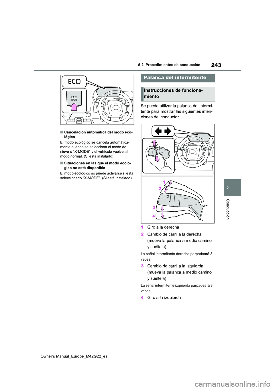 TOYOTA BZ4X 2023 Manual del propietario (in Spanish) 243
5
Owner’s Manual_Europe_M42G22_es
5-2. Procedimientos de conducción
Conducción
■Cancelación automática del modo eco- lógico
El modo ecológico se cancela automática- mente cuando se sel TOYOTA BZ4X 2023 Manual del propietario (in Spanish) 243
5
Owner’s Manual_Europe_M42G22_es
5-2. Procedimientos de conducción
Conducción
■Cancelación automática del modo eco- lógico
El modo ecológico se cancela automática- mente cuando se sel