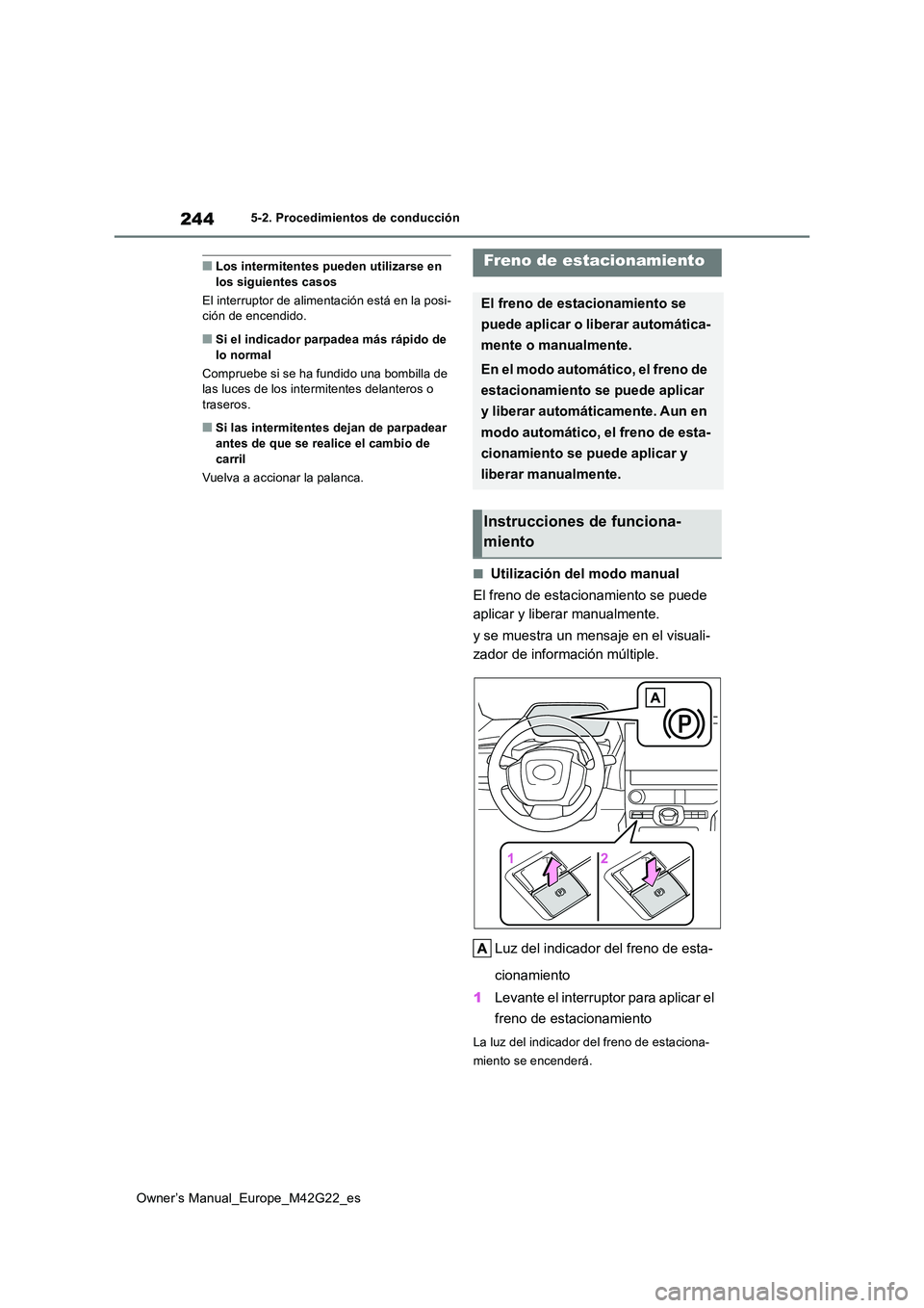 TOYOTA BZ4X 2023 Manual del propietario (in Spanish) 244
Owner’s Manual_Europe_M42G22_es
5-2. Procedimientos de conducción
■Los intermitentes pueden utilizarse en los siguientes casos
El interruptor de alimentación está en la posi- ción de enc TOYOTA BZ4X 2023 Manual del propietario (in Spanish) 244
Owner’s Manual_Europe_M42G22_es
5-2. Procedimientos de conducción
■Los intermitentes pueden utilizarse en los siguientes casos
El interruptor de alimentación está en la posi- ción de enc