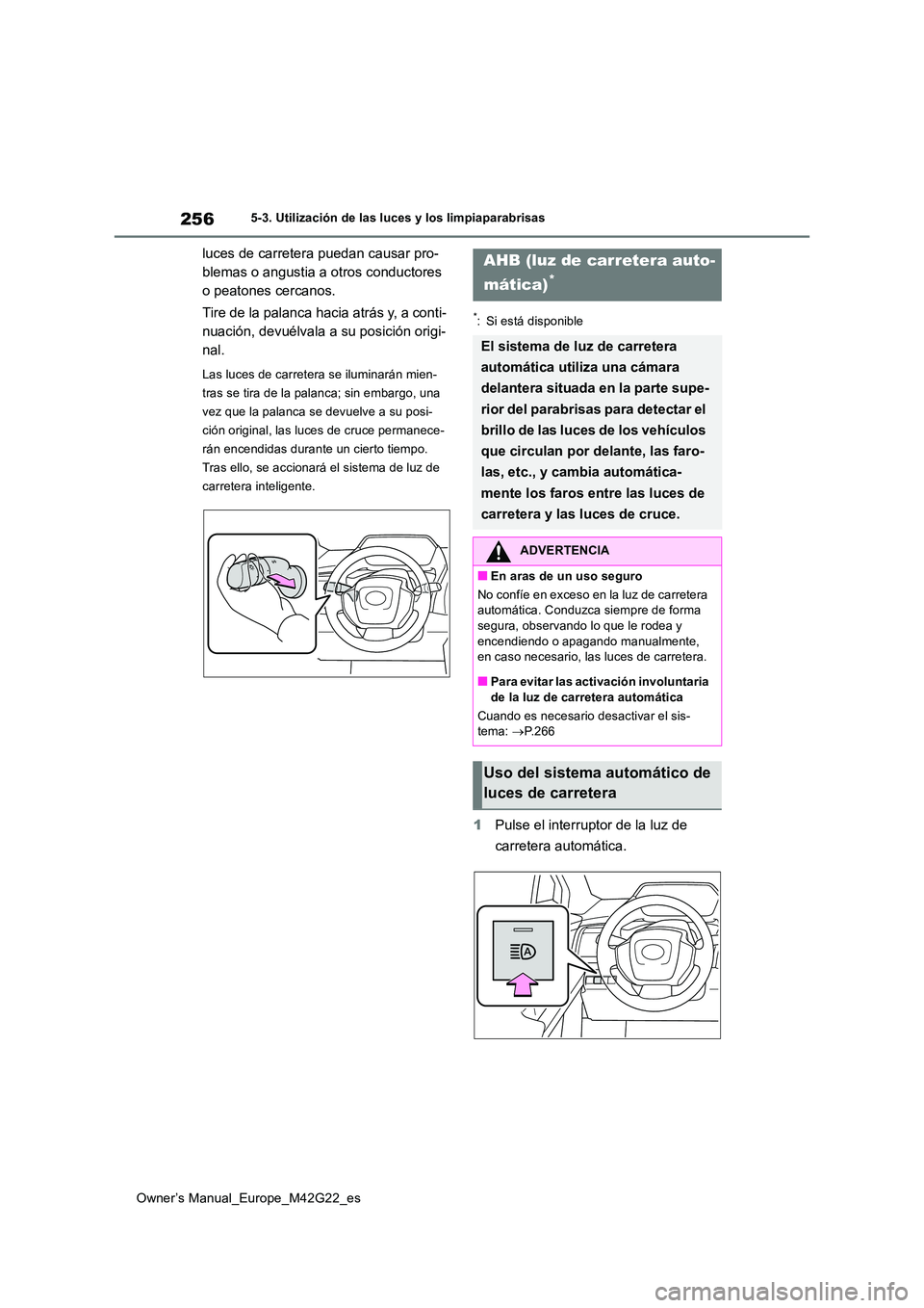 TOYOTA BZ4X 2023 Manual del propietario (in Spanish) 256
Owner’s Manual_Europe_M42G22_es
5-3. Utilización de las luces y los limpiaparabrisas
luces de carretera puedan causar pro-
blemas o angustia a otros conductores
o peatones cercanos.
Tire de TOYOTA BZ4X 2023 Manual del propietario (in Spanish) 256
Owner’s Manual_Europe_M42G22_es
5-3. Utilización de las luces y los limpiaparabrisas
luces de carretera puedan causar pro-
blemas o angustia a otros conductores
o peatones cercanos.
Tire de