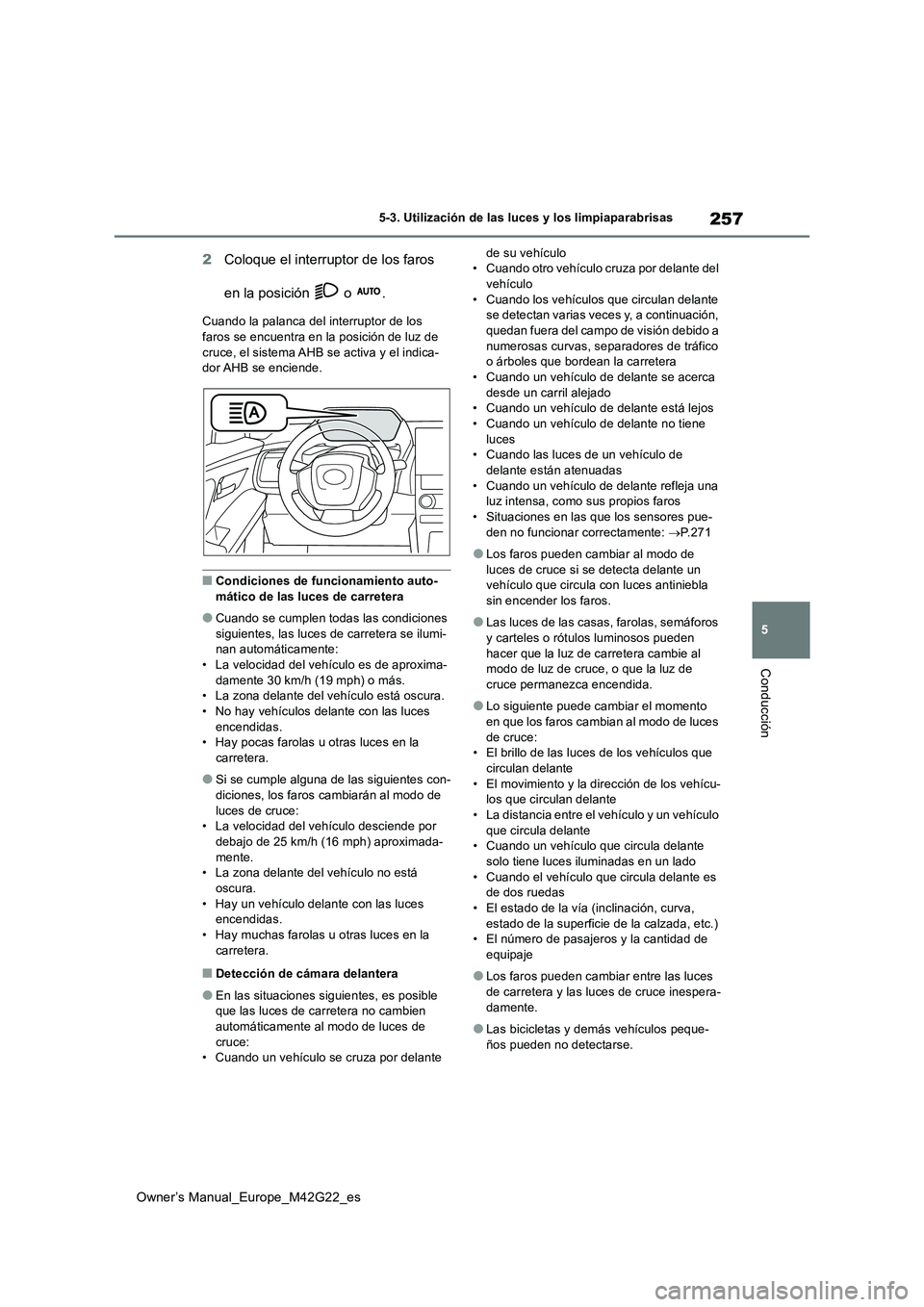 TOYOTA BZ4X 2023 Manual del propietario (in Spanish) 257
5
Owner’s Manual_Europe_M42G22_es
5-3. Utilización de las luces y los limpiaparabrisas
Conducción
2Coloque el interruptor de los faros
en la posición o .
Cuando la palanca del interrupto TOYOTA BZ4X 2023 Manual del propietario (in Spanish) 257
5
Owner’s Manual_Europe_M42G22_es
5-3. Utilización de las luces y los limpiaparabrisas
Conducción
2Coloque el interruptor de los faros
en la posición o .
Cuando la palanca del interrupto