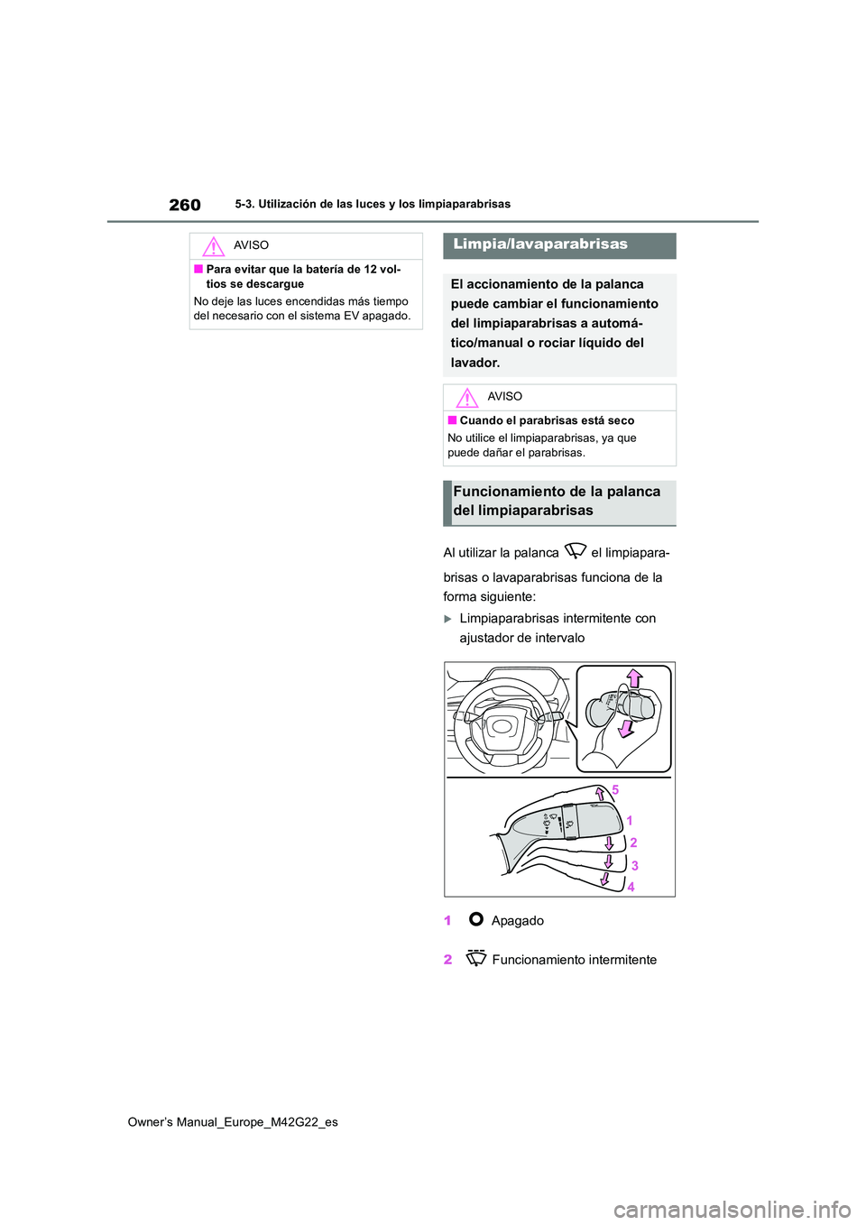 TOYOTA BZ4X 2023 Manual del propietario (in Spanish) 260
Owner’s Manual_Europe_M42G22_es
5-3. Utilización de las luces y los limpiaparabrisas
Al utilizar la palanca el limpiapara-
brisas o lavaparabrisas funciona de la
forma siguiente:
Limpia TOYOTA BZ4X 2023 Manual del propietario (in Spanish) 260
Owner’s Manual_Europe_M42G22_es
5-3. Utilización de las luces y los limpiaparabrisas
Al utilizar la palanca el limpiapara-
brisas o lavaparabrisas funciona de la
forma siguiente:
Limpia