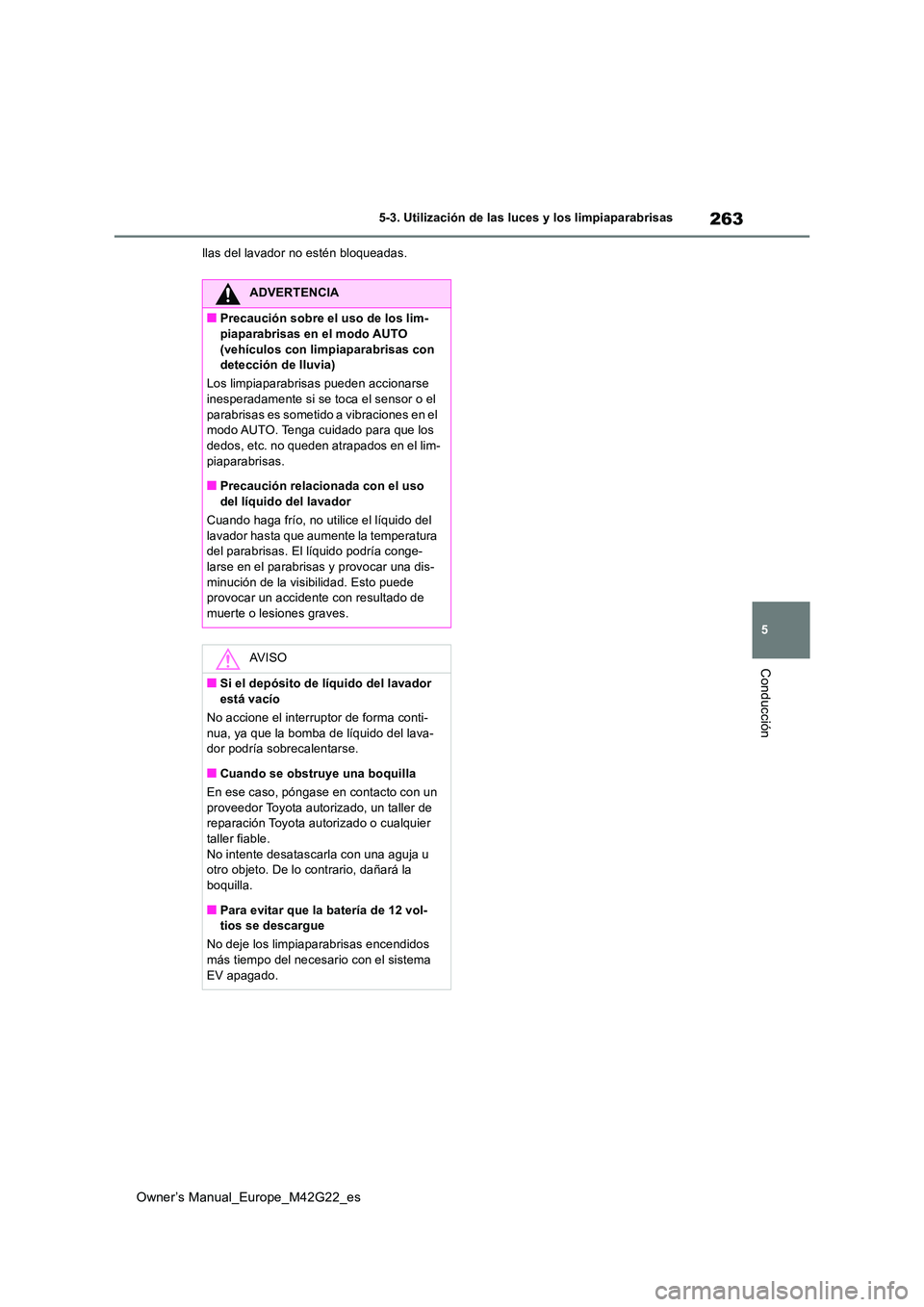 TOYOTA BZ4X 2023 Manual del propietario (in Spanish) 263
5
Owner’s Manual_Europe_M42G22_es
5-3. Utilización de las luces y los limpiaparabrisas
Conducción
llas del lavador no estén bloqueadas.
ADVERTENCIA
■Precaución sobre el uso de los lim- pia TOYOTA BZ4X 2023 Manual del propietario (in Spanish) 263
5
Owner’s Manual_Europe_M42G22_es
5-3. Utilización de las luces y los limpiaparabrisas
Conducción
llas del lavador no estén bloqueadas.
ADVERTENCIA
■Precaución sobre el uso de los lim- pia