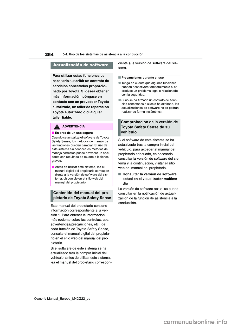TOYOTA BZ4X 2023 Manual del propietario (in Spanish) 264
Owner’s Manual_Europe_M42G22_es
5-4. Uso de los sistemas de asistencia a la conducción
5-4.Uso de los siste ma s de asistencia a la c onduc ció n
Este manual del propietario contiene
inform TOYOTA BZ4X 2023 Manual del propietario (in Spanish) 264
Owner’s Manual_Europe_M42G22_es
5-4. Uso de los sistemas de asistencia a la conducción
5-4.Uso de los siste ma s de asistencia a la c onduc ció n
Este manual del propietario contiene
inform