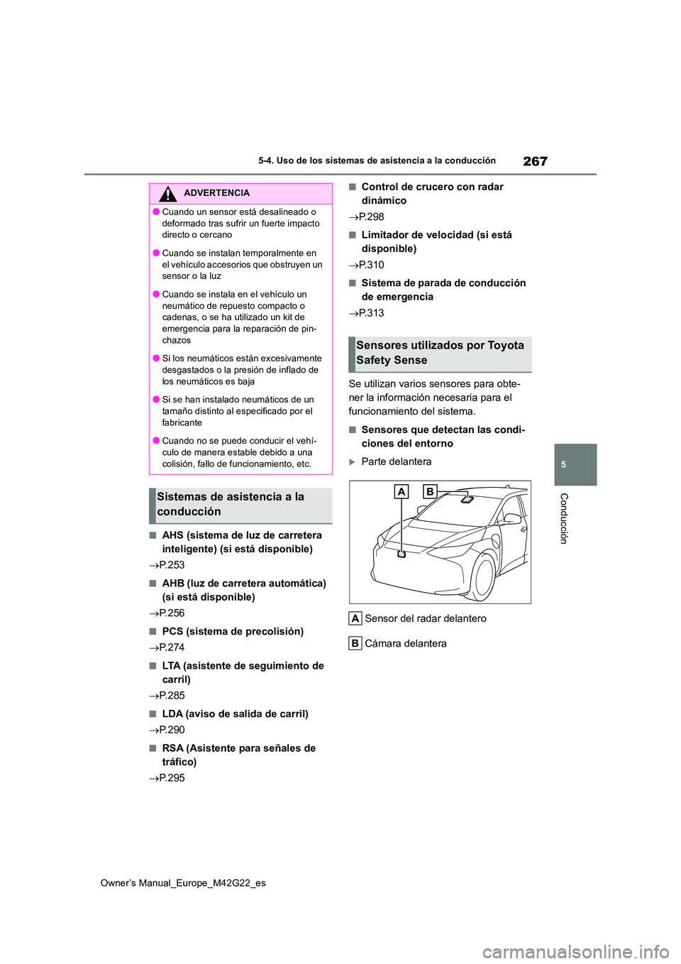 TOYOTA BZ4X 2023 Manual del propietario (in Spanish) 267
5
Owner’s Manual_Europe_M42G22_es
5-4. Uso de los sistemas de asistencia a la conducción
Conducción
■AHS (sistema de luz de carretera
inteligente) (si está disponible)
P. 2 5 3
■AH TOYOTA BZ4X 2023 Manual del propietario (in Spanish) 267
5
Owner’s Manual_Europe_M42G22_es
5-4. Uso de los sistemas de asistencia a la conducción
Conducción
■AHS (sistema de luz de carretera
inteligente) (si está disponible)
P. 2 5 3
■AH
