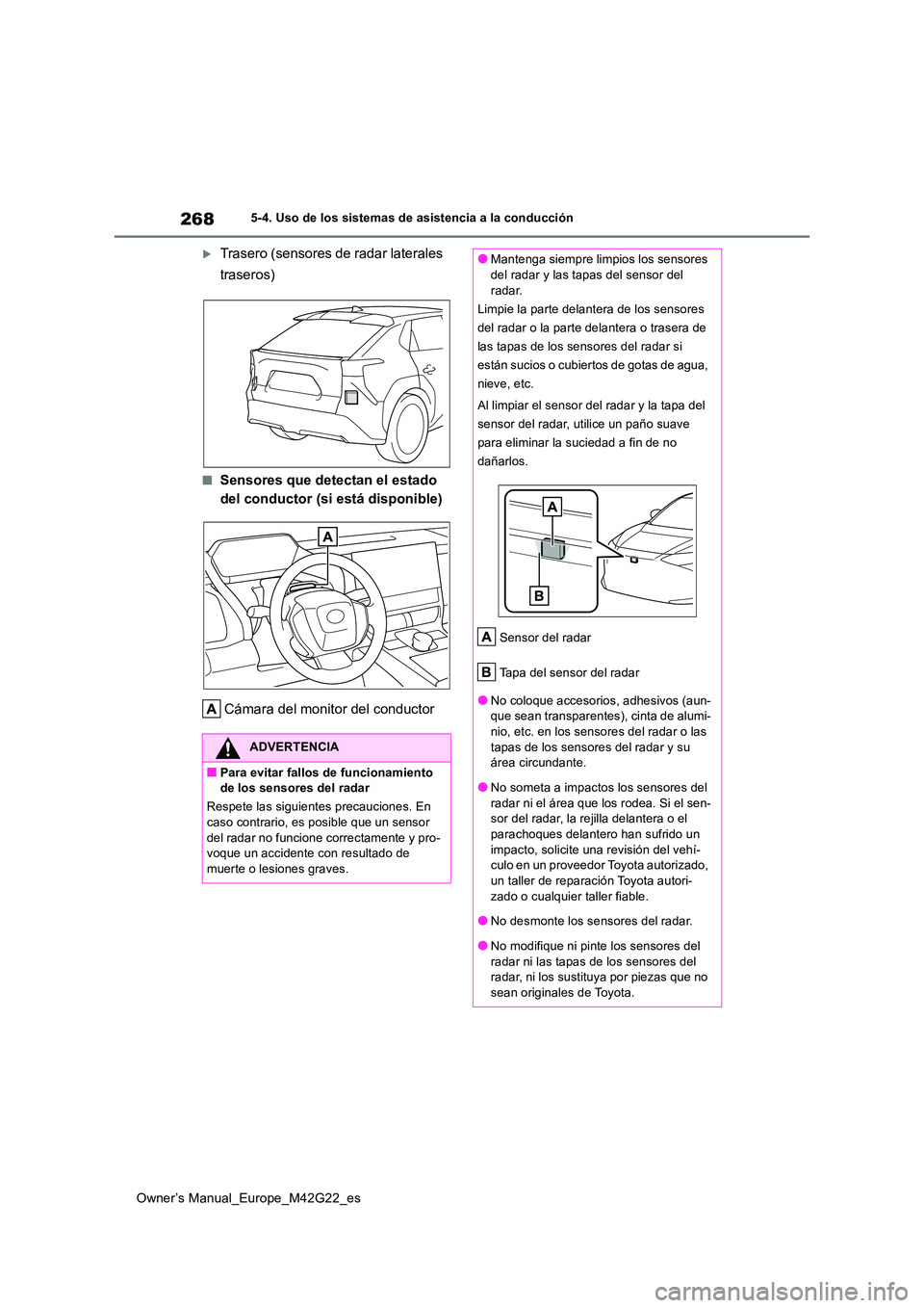 TOYOTA BZ4X 2023 Manual del propietario (in Spanish) 268
Owner’s Manual_Europe_M42G22_es
5-4. Uso de los sistemas de asistencia a la conducción
Trasero (sensores de radar laterales
traseros)
■Sensores que detectan el estado
del conductor (si TOYOTA BZ4X 2023 Manual del propietario (in Spanish) 268
Owner’s Manual_Europe_M42G22_es
5-4. Uso de los sistemas de asistencia a la conducción
Trasero (sensores de radar laterales
traseros)
■Sensores que detectan el estado
del conductor (si