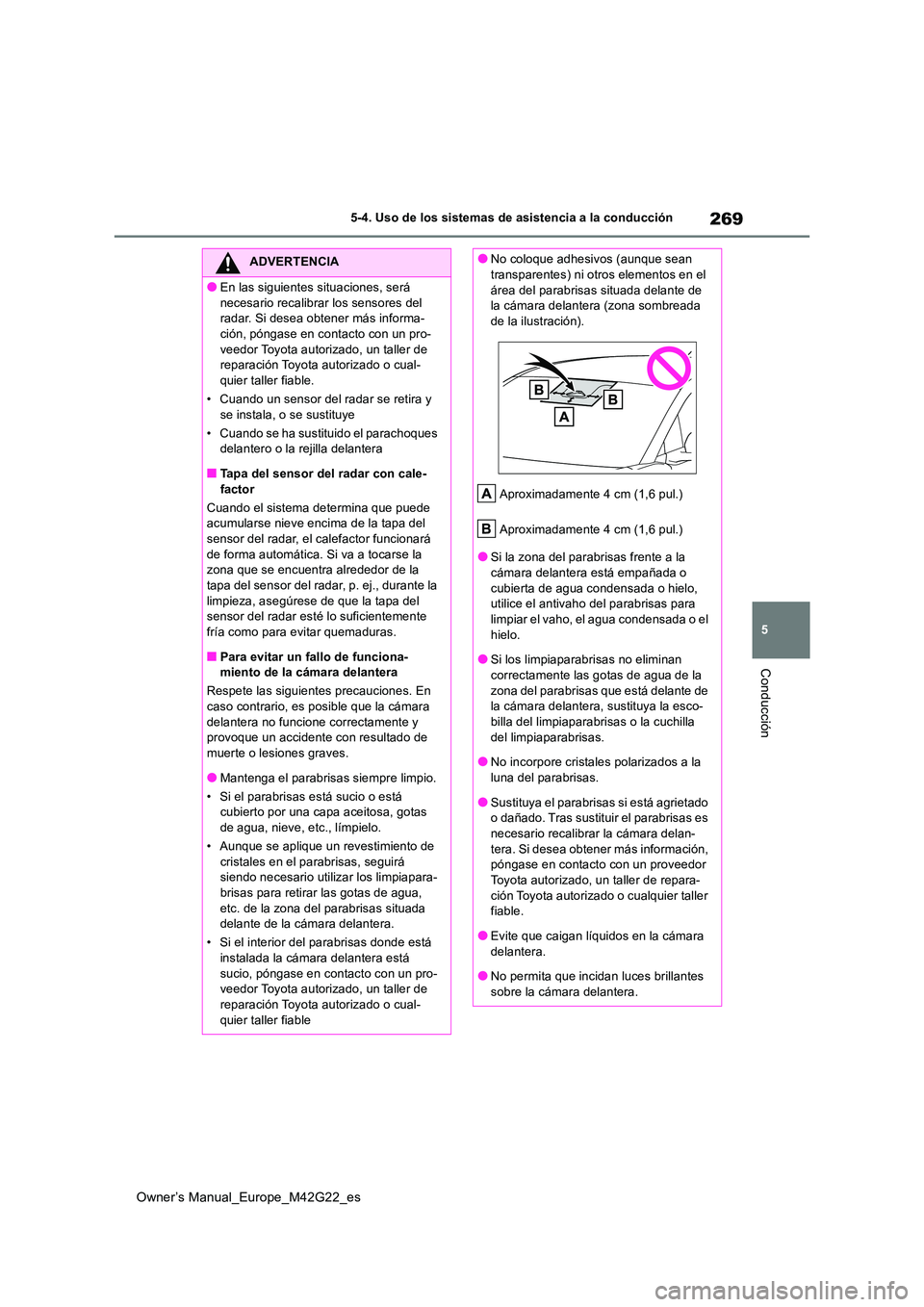 TOYOTA BZ4X 2023 Manual del propietario (in Spanish) 269
5
Owner’s Manual_Europe_M42G22_es
5-4. Uso de los sistemas de asistencia a la conducción
Conducción
ADVERTENCIA
●En las siguientes situaciones, será
necesario recalibrar los sensores del TOYOTA BZ4X 2023 Manual del propietario (in Spanish) 269
5
Owner’s Manual_Europe_M42G22_es
5-4. Uso de los sistemas de asistencia a la conducción
Conducción
ADVERTENCIA
●En las siguientes situaciones, será
necesario recalibrar los sensores del