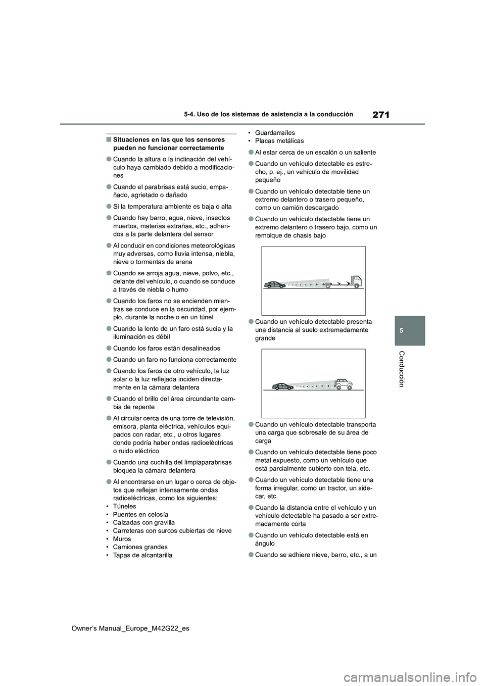 TOYOTA BZ4X 2023 Manual del propietario (in Spanish) 271
5
Owner’s Manual_Europe_M42G22_es
5-4. Uso de los sistemas de asistencia a la conducción
Conducción
■Situaciones en las que los sensores pueden no funcionar correctamente
●Cuando la altur TOYOTA BZ4X 2023 Manual del propietario (in Spanish) 271
5
Owner’s Manual_Europe_M42G22_es
5-4. Uso de los sistemas de asistencia a la conducción
Conducción
■Situaciones en las que los sensores pueden no funcionar correctamente
●Cuando la altur