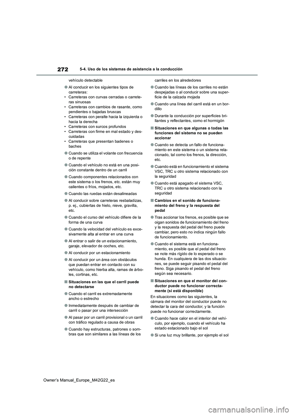 TOYOTA BZ4X 2023  Manual del propietario (in Spanish) 272
Owner’s Manual_Europe_M42G22_es
5-4. Uso de los sistemas de asistencia a la conducción 
vehículo detectable
●Al conducir en los siguientes tipos de  
carreteras: • Carreteras con curvas ce