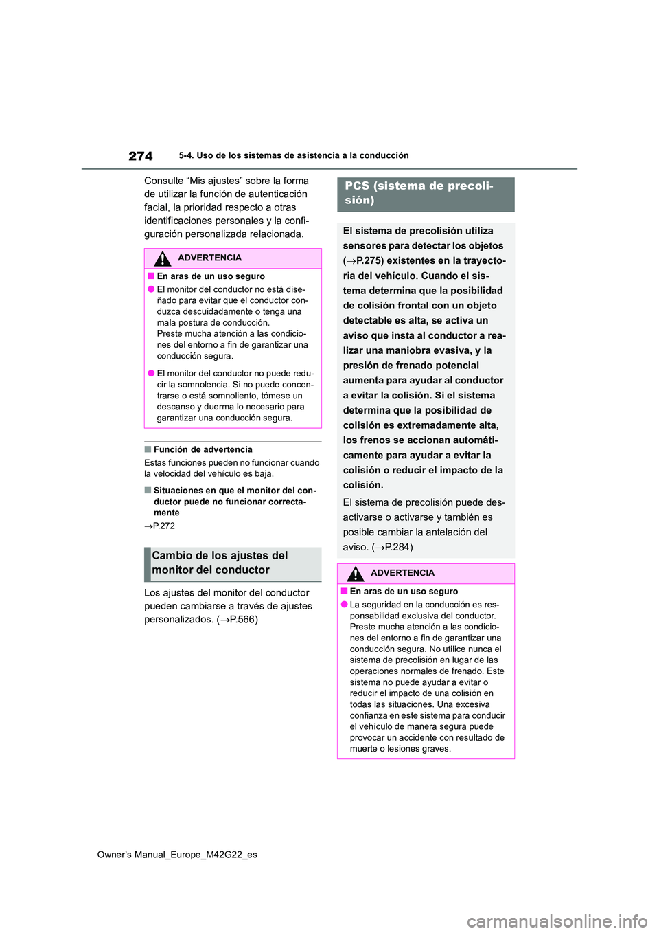 TOYOTA BZ4X 2023 Manual del propietario (in Spanish) 274
Owner’s Manual_Europe_M42G22_es
5-4. Uso de los sistemas de asistencia a la conducción
Consulte “Mis ajustes” sobre la forma
de utilizar la función de autenticación
facial, la priorida TOYOTA BZ4X 2023 Manual del propietario (in Spanish) 274
Owner’s Manual_Europe_M42G22_es
5-4. Uso de los sistemas de asistencia a la conducción
Consulte “Mis ajustes” sobre la forma
de utilizar la función de autenticación
facial, la priorida