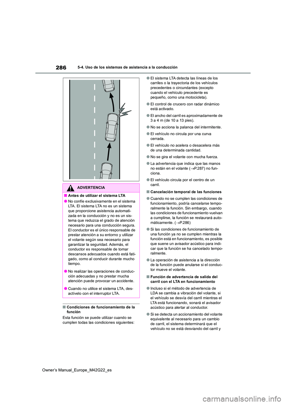 TOYOTA BZ4X 2023  Manual del propietario (in Spanish) 286
Owner’s Manual_Europe_M42G22_es
5-4. Uso de los sistemas de asistencia a la conducción
■Condiciones de funcionamiento de la  función 
Esta función se puede utilizar cuando se  cumplen todas