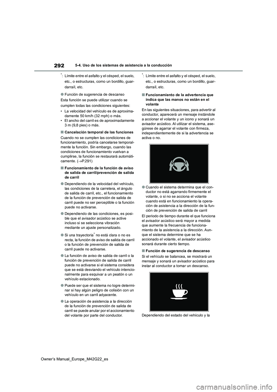 TOYOTA BZ4X 2023  Manual del propietario (in Spanish) 292
Owner’s Manual_Europe_M42G22_es
5-4. Uso de los sistemas de asistencia a la conducción
*: Límite entre el asfalto y el césped, el suelo,  
etc., o estructuras, como un bordillo, guar-
darraí